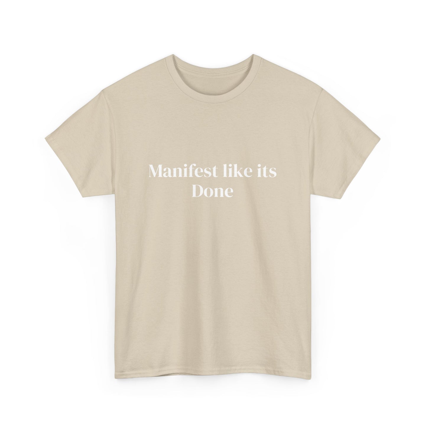 Manifest like its done, Affirmations Tee, Motivational Quote Tee, Everyday Casual Shirt, Spiritual, mindful living empowerment t-shirt