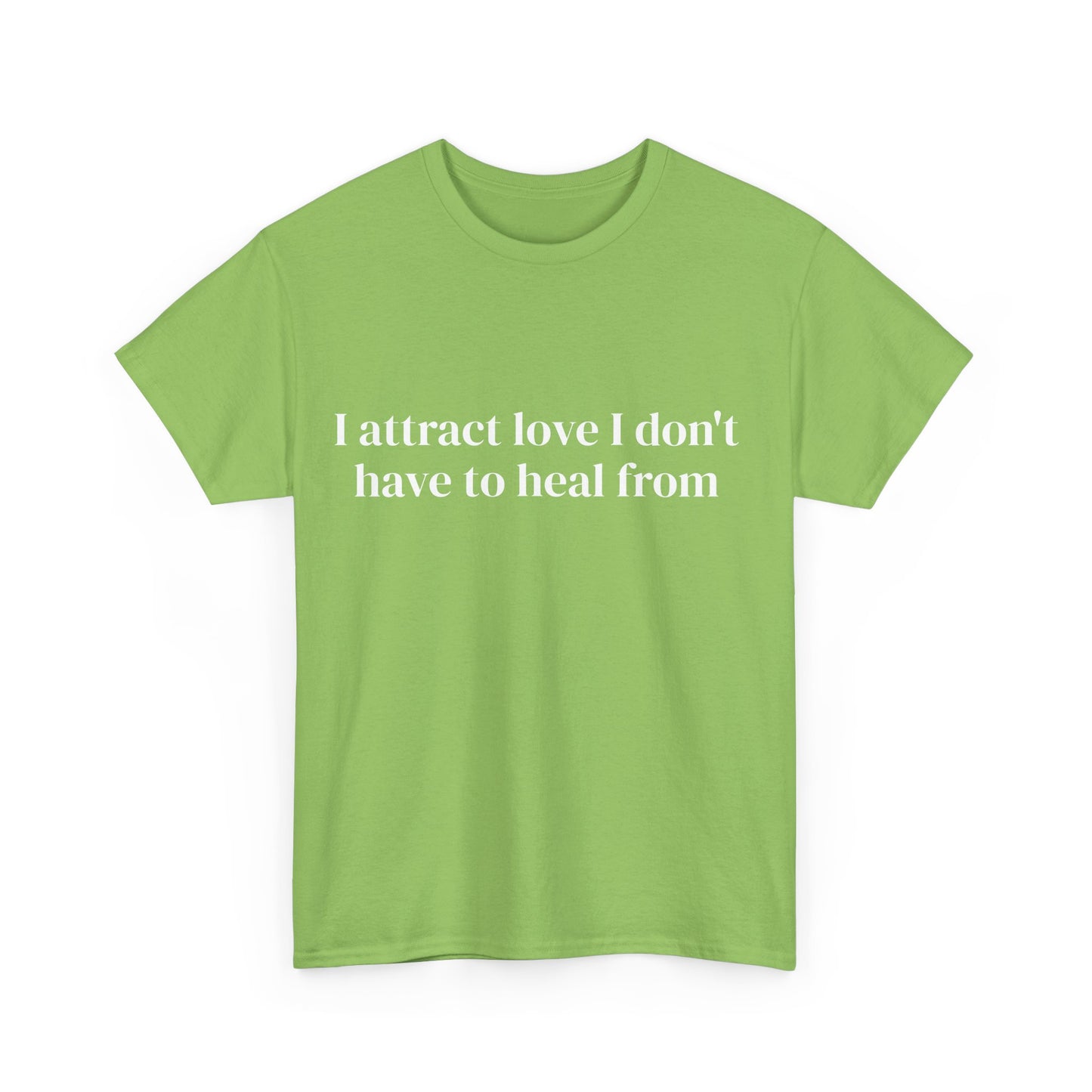 I attract love I don't have to heal from, Affirmations Tee, Motivational Quote Tee, Everyday Casual Shirt, Spiritual, mindful living empowerment t-shirt