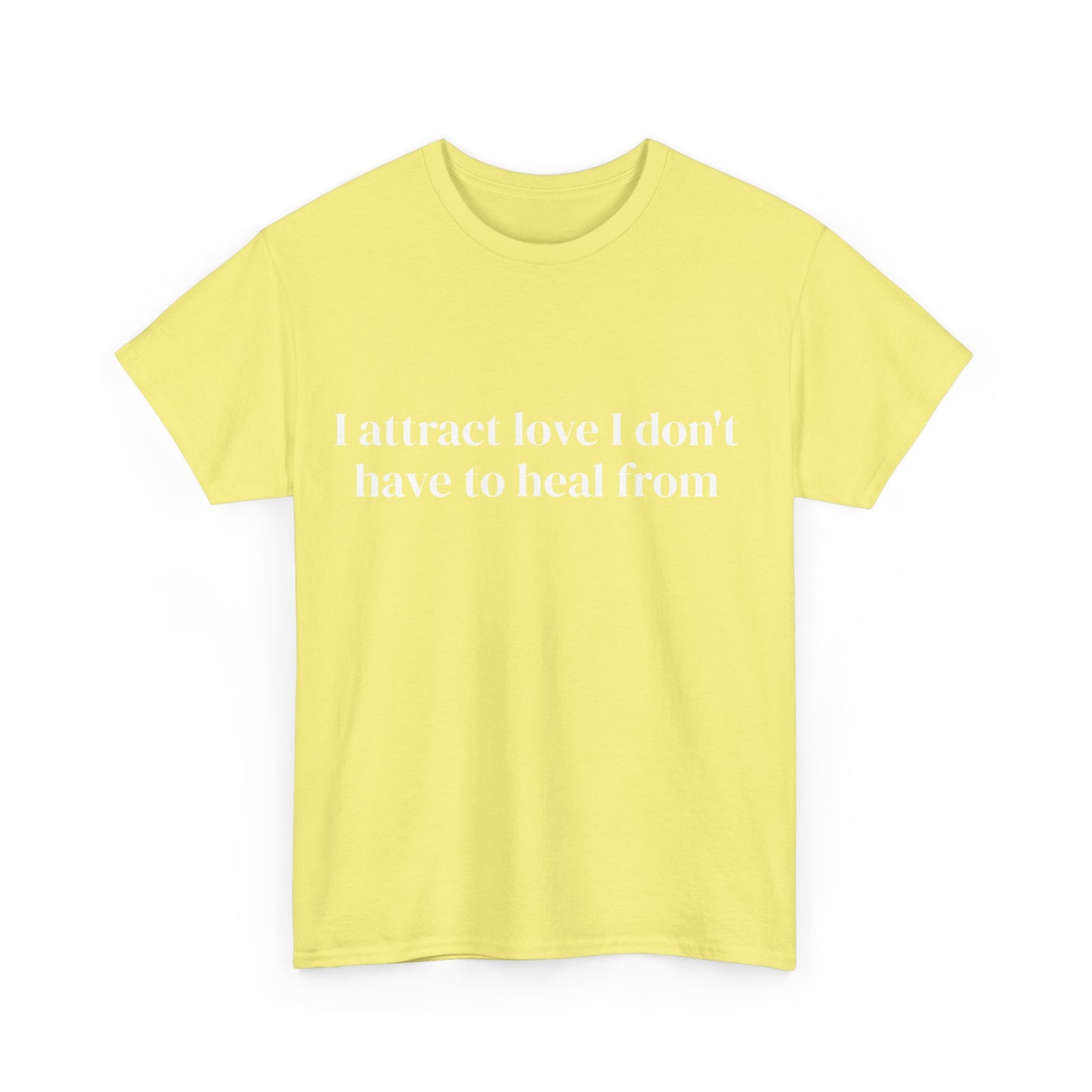 I attract love I don't have to heal from, Affirmations Tee, Motivational Quote Tee, Everyday Casual Shirt, Spiritual, mindful living empowerment t-shirt