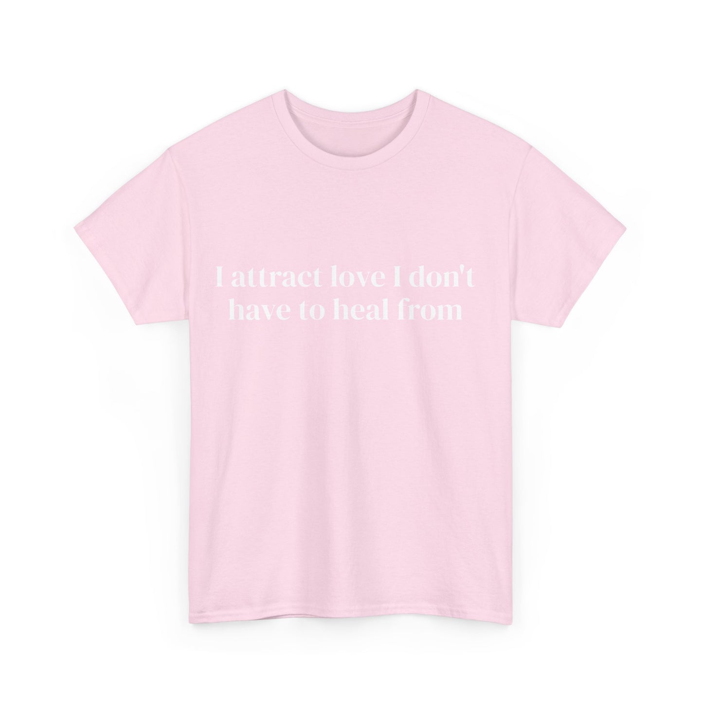 I attract love I don't have to heal from, Affirmations Tee, Motivational Quote Tee, Everyday Casual Shirt, Spiritual, mindful living empowerment t-shirt
