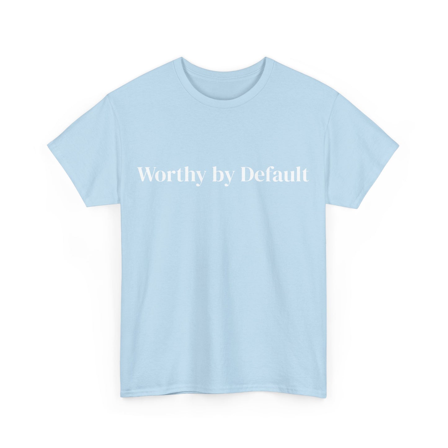 Worthy by Default , Affirmations Tee, Motivational Quote Tee, Everyday Casual Shirt, Spiritual, mindful living empowerment t-shirt