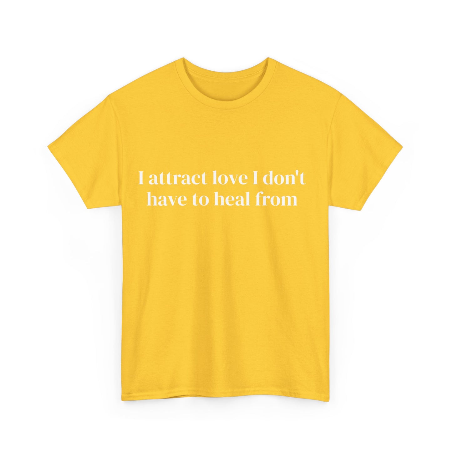 I attract love I don't have to heal from, Affirmations Tee, Motivational Quote Tee, Everyday Casual Shirt, Spiritual, mindful living empowerment t-shirt