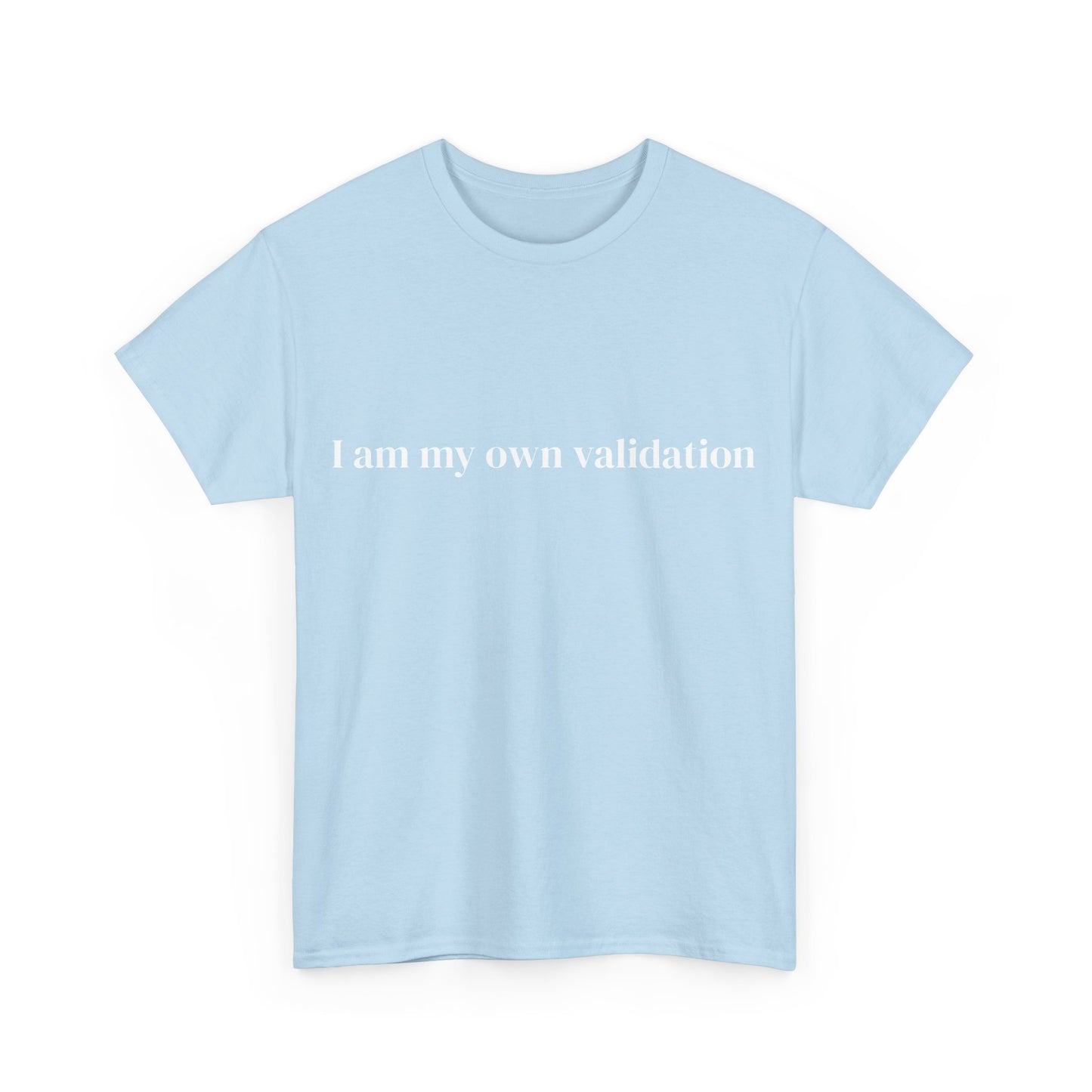 I am my own validation, Affirmations Tee tshirt, Motivational Quote Tee, Everyday Casual Shirt, Spiritual, mindful living empowerment t-shirt