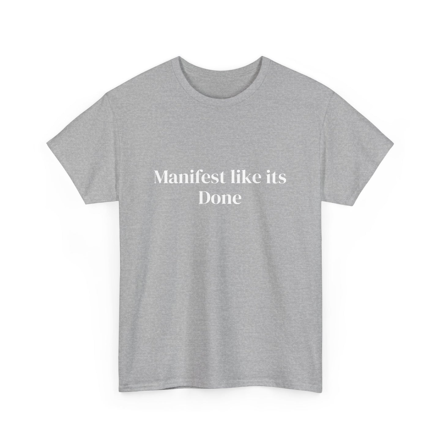 Manifest like its done, Affirmations Tee, Motivational Quote Tee, Everyday Casual Shirt, Spiritual, mindful living empowerment t-shirt