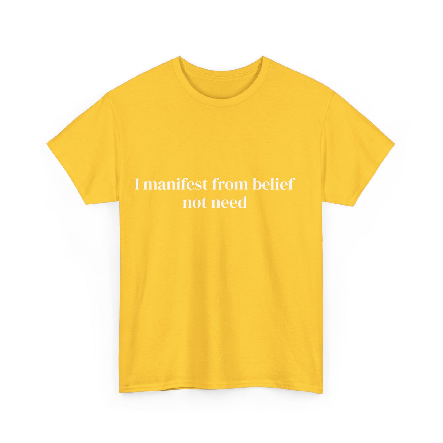 I manifest from belief not need, Affirmations Tee tshirt, Motivational Quote Tee, Everyday Casual Shirt, Spiritual, mindful living empowerment t-shirt