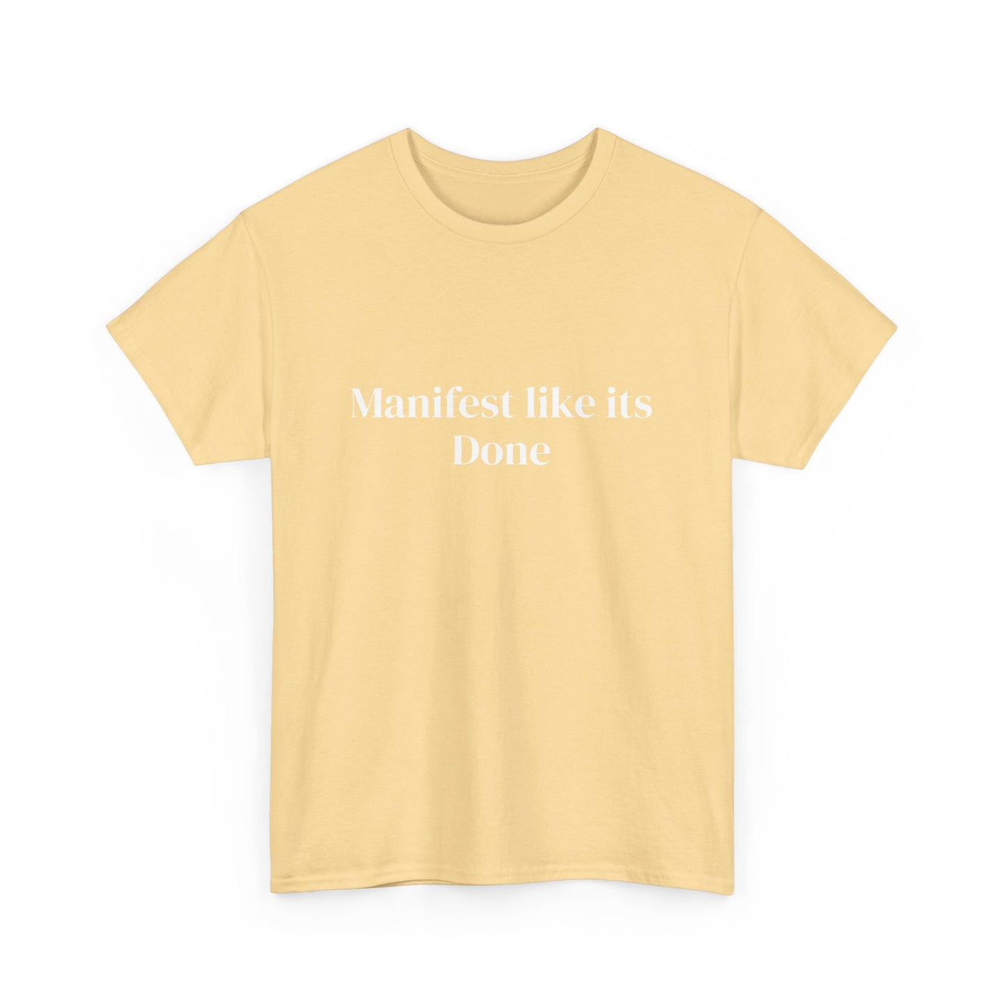 Manifest like its done, Affirmations Tee, Motivational Quote Tee, Everyday Casual Shirt, Spiritual, mindful living empowerment t-shirt