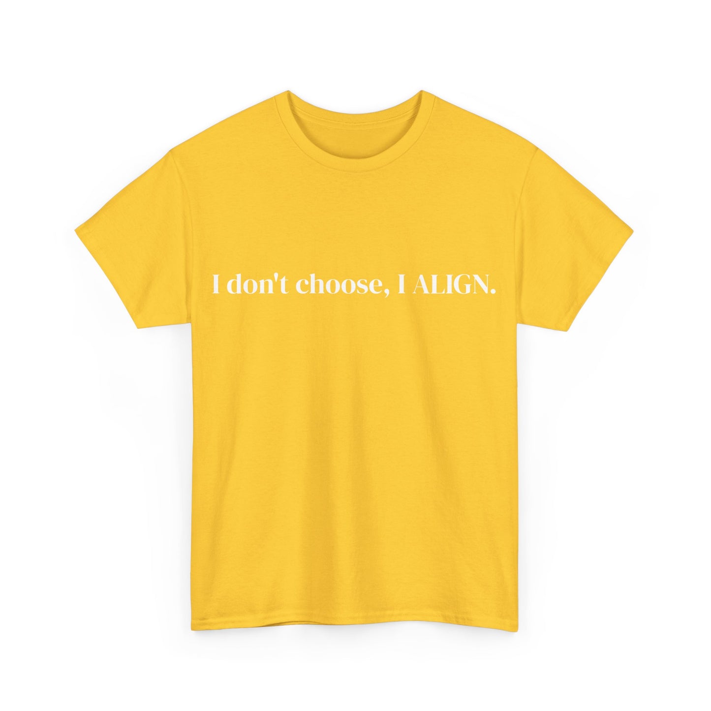 I don't choose, I ALIGN, Affirmations Tee, Motivational Quote Tee, Everyday Casual Shirt, Spiritual, mindful living empowerment t-shirt