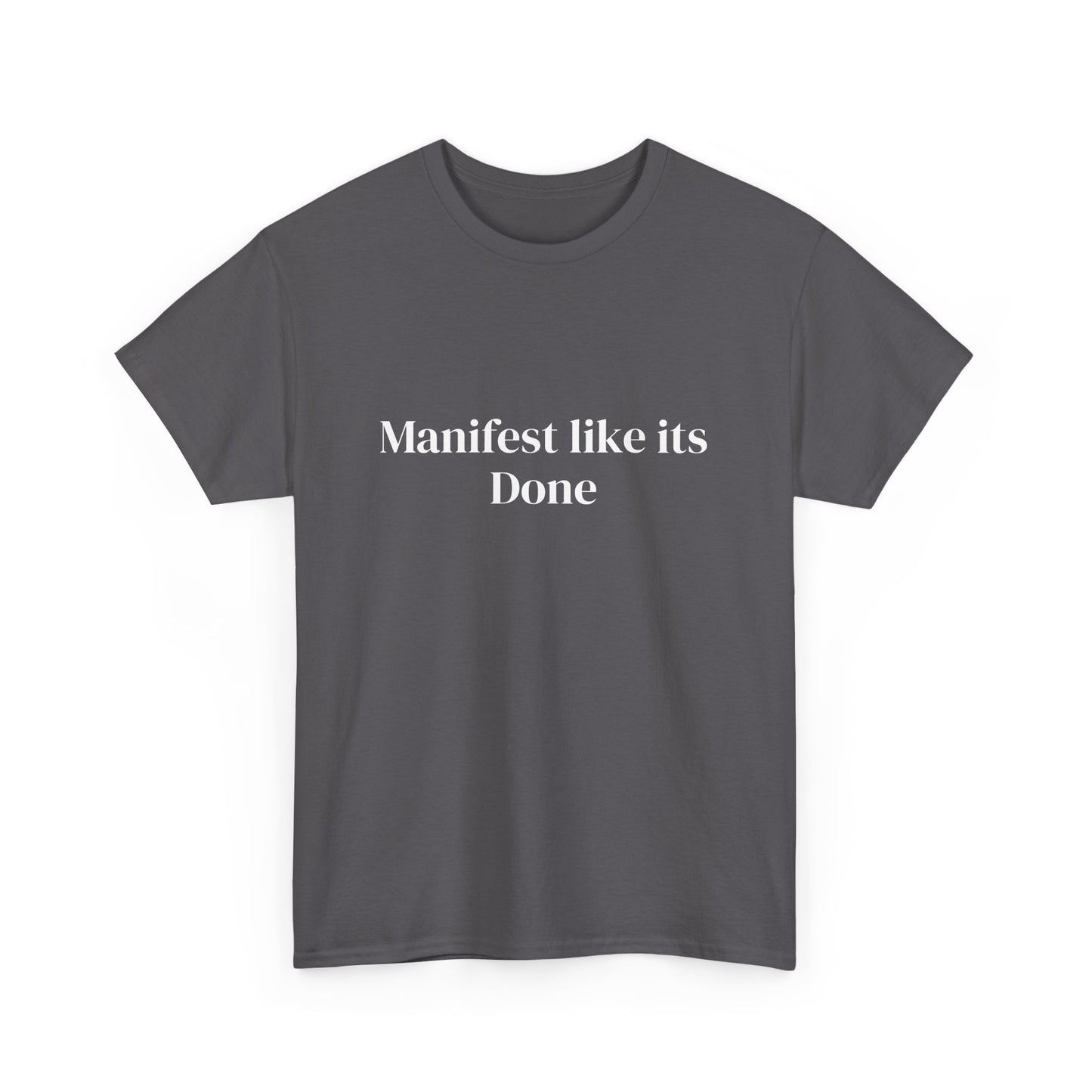 Manifest like its done, Affirmations Tee, Motivational Quote Tee, Everyday Casual Shirt, Spiritual, mindful living empowerment t-shirt