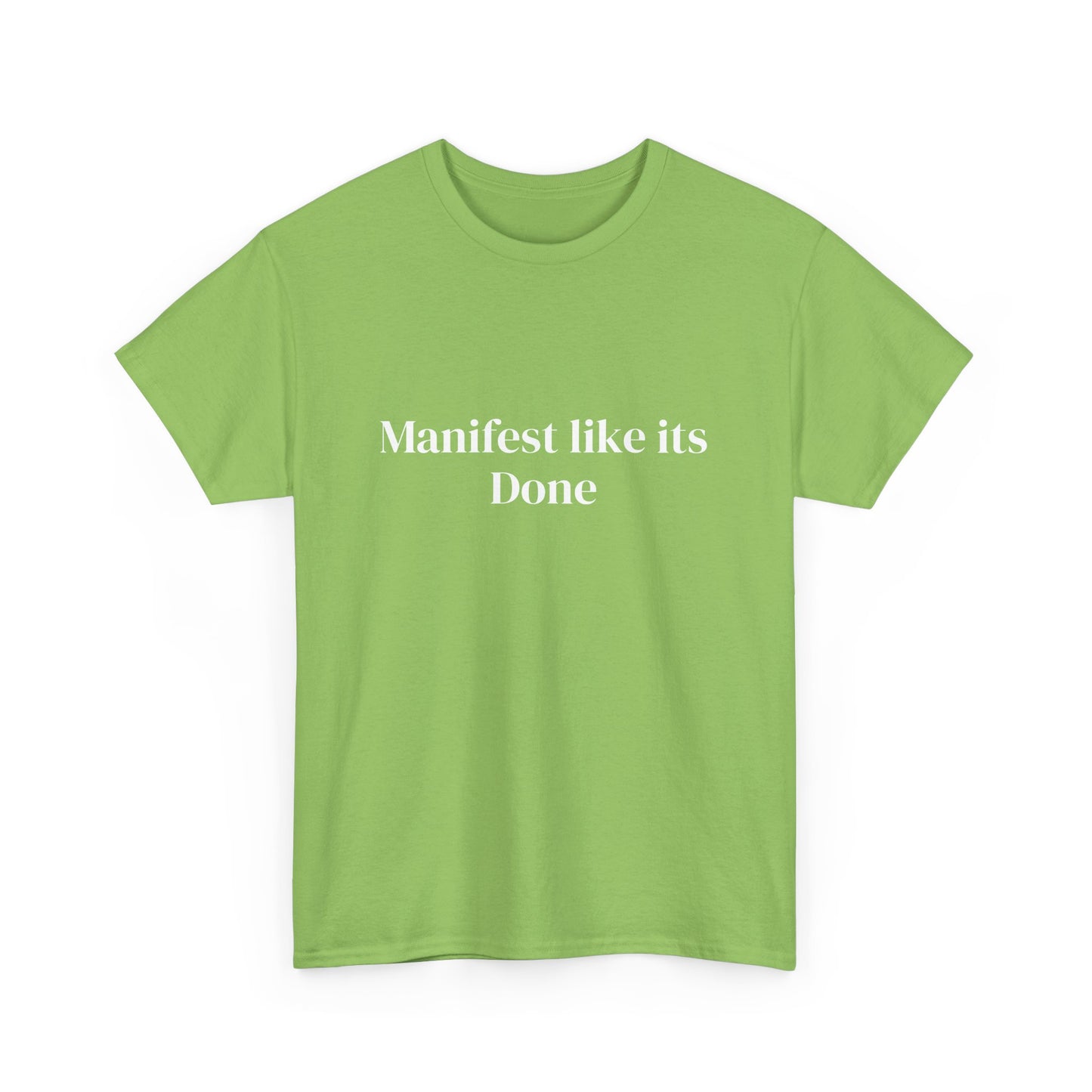 Manifest like its done, Affirmations Tee, Motivational Quote Tee, Everyday Casual Shirt, Spiritual, mindful living empowerment t-shirt