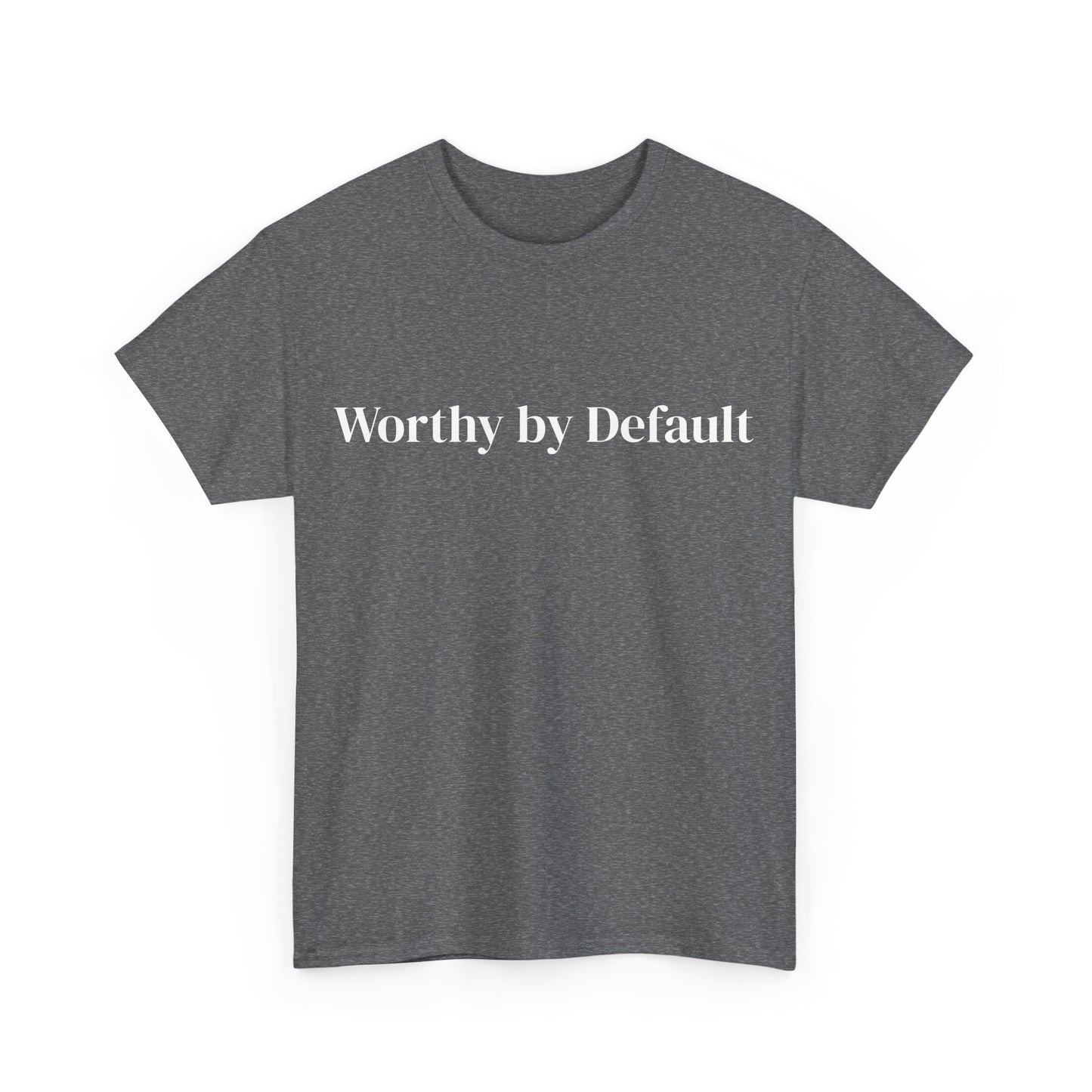 Worthy by Default , Affirmations Tee, Motivational Quote Tee, Everyday Casual Shirt, Spiritual, mindful living empowerment t-shirt