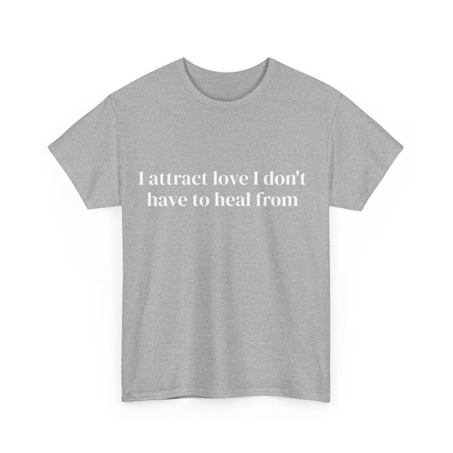 I attract love I don't have to heal from, Affirmations Tee, Motivational Quote Tee, Everyday Casual Shirt, Spiritual, mindful living empowerment t-shirt