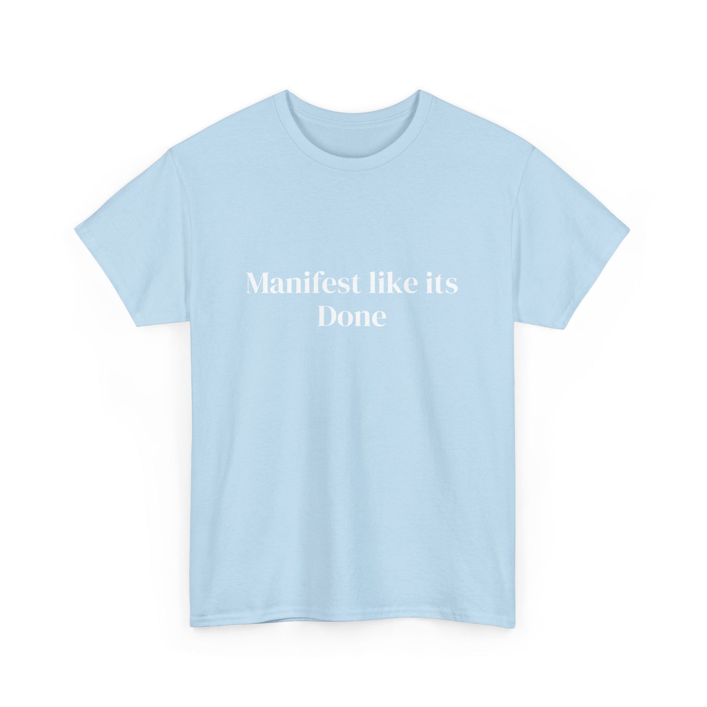 Manifest like its done, Affirmations Tee, Motivational Quote Tee, Everyday Casual Shirt, Spiritual, mindful living empowerment t-shirt