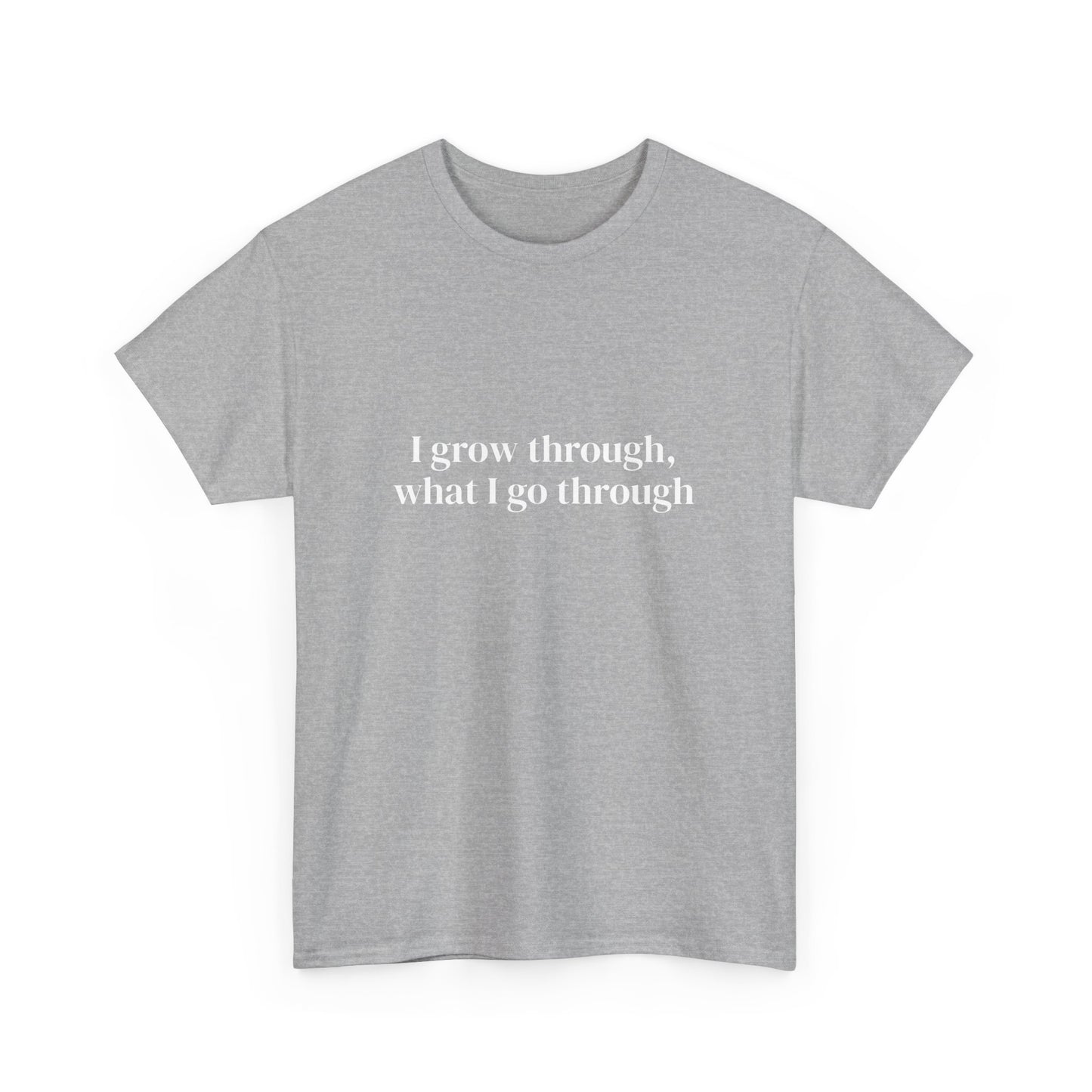 I grow through, what I go through, Affirmations Tee tshirt, Motivational Quote Tee, Everyday Casual Shirt, Spiritual, mindful living empowerment t-shirt