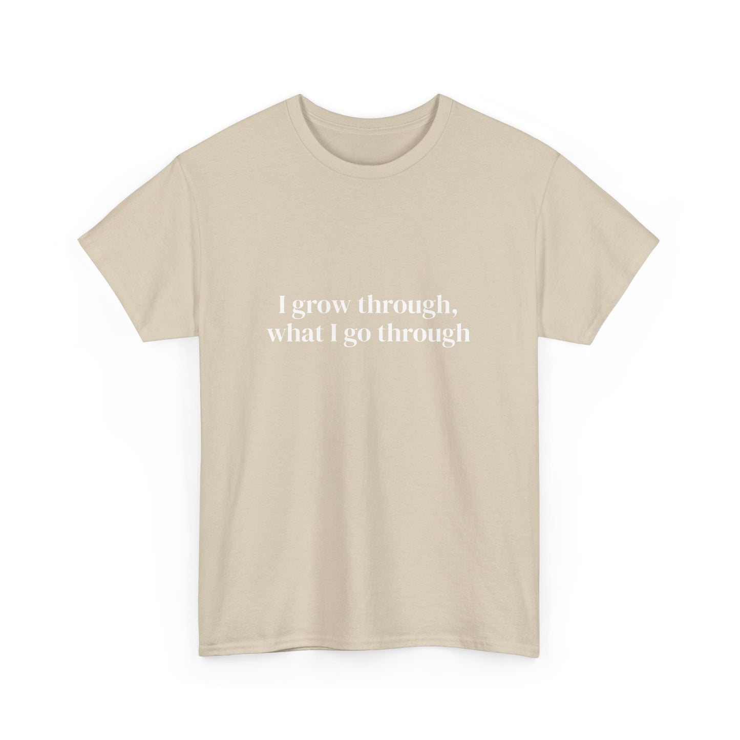 I grow through, what I go through, Affirmations Tee tshirt, Motivational Quote Tee, Everyday Casual Shirt, Spiritual, mindful living empowerment t-shirt