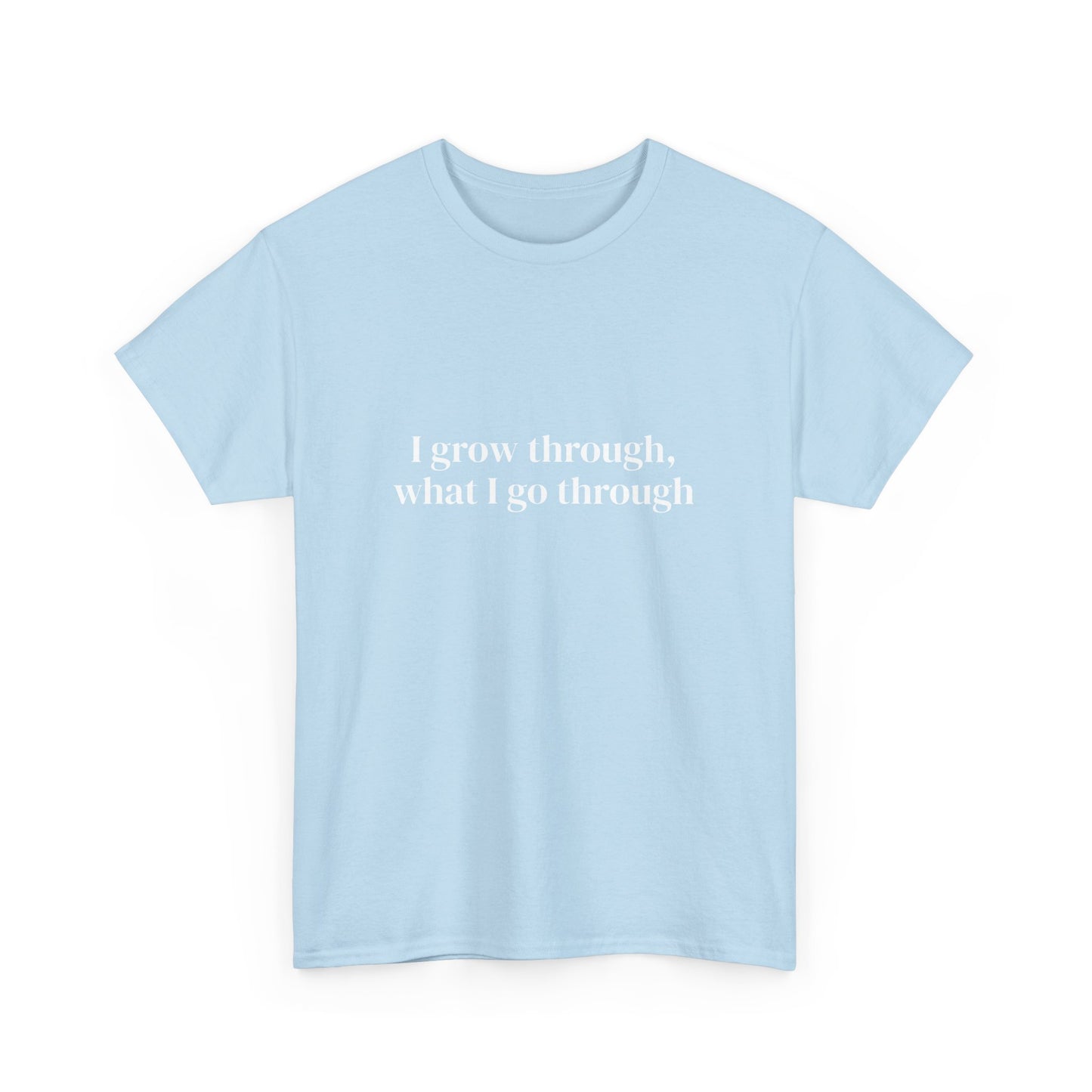 I grow through, what I go through, Affirmations Tee tshirt, Motivational Quote Tee, Everyday Casual Shirt, Spiritual, mindful living empowerment t-shirt