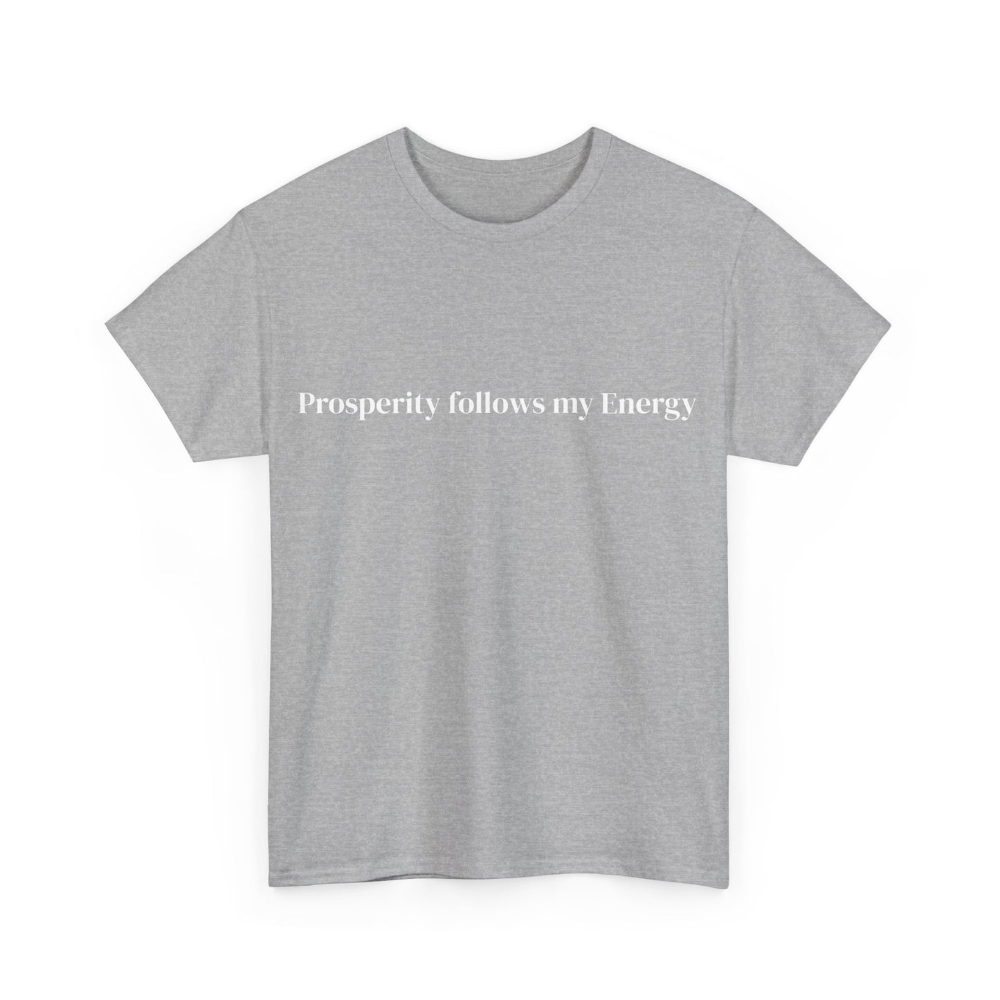 Prosperity follows my Energy, Affirmations Tee, Motivational Quote Tee, Everyday Casual Shirt, Spiritual, mindful living empowerment t-shirt