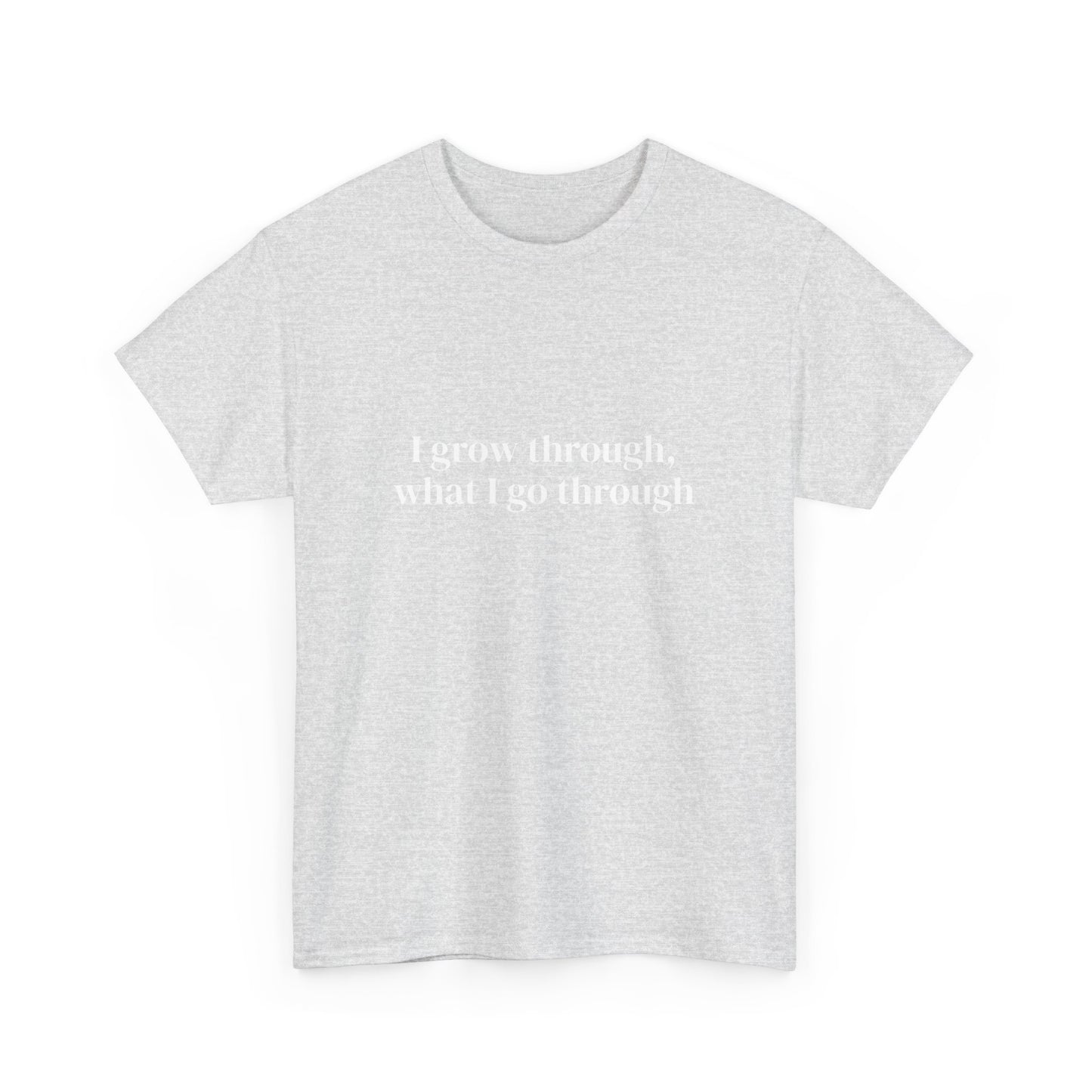 I grow through, what I go through, Affirmations Tee tshirt, Motivational Quote Tee, Everyday Casual Shirt, Spiritual, mindful living empowerment t-shirt
