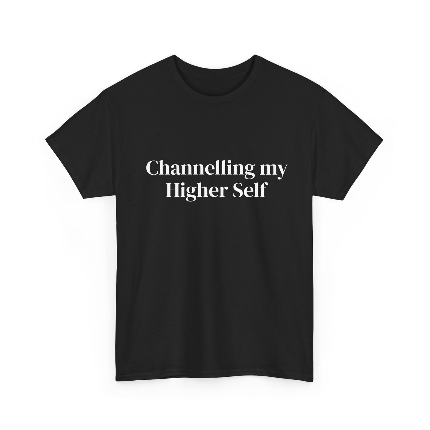Channelling my Higher Self , Affirmations Tee, Motivational Quote Tee, Everyday Casual Shirt, Spiritual, mindful living empowerment t-shirt