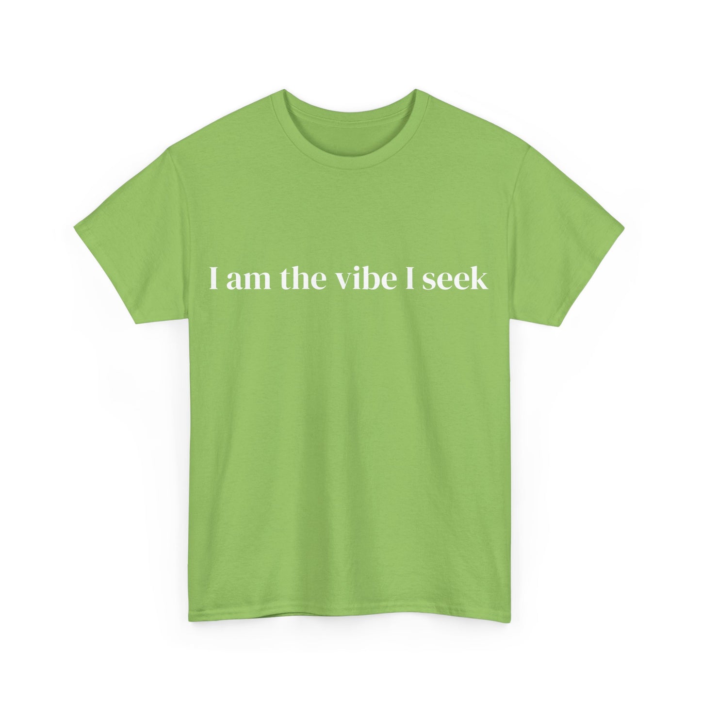 I am the vibe I seek, Affirmations Tee, Motivational Quote Tee, Everyday Casual Shirt, Spiritual, mindful living empowerment t-shirt