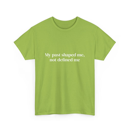 My past shaped me not defined me, Affirmations Tee tshirt, Motivational Quote Tee, Everyday Casual Shirt, Spiritual, mindful living empowerment t-shirt