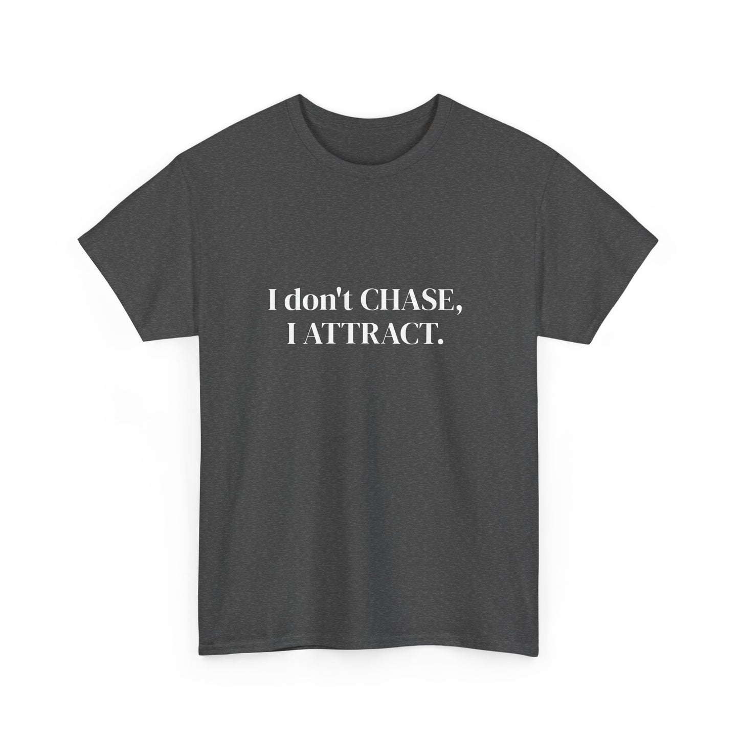 I don't chase, I attract, Affirmations Tee tshirt, Motivational Quote Tee, Everyday Casual Shirt, Spiritual, mindful living empowerment t-shirt