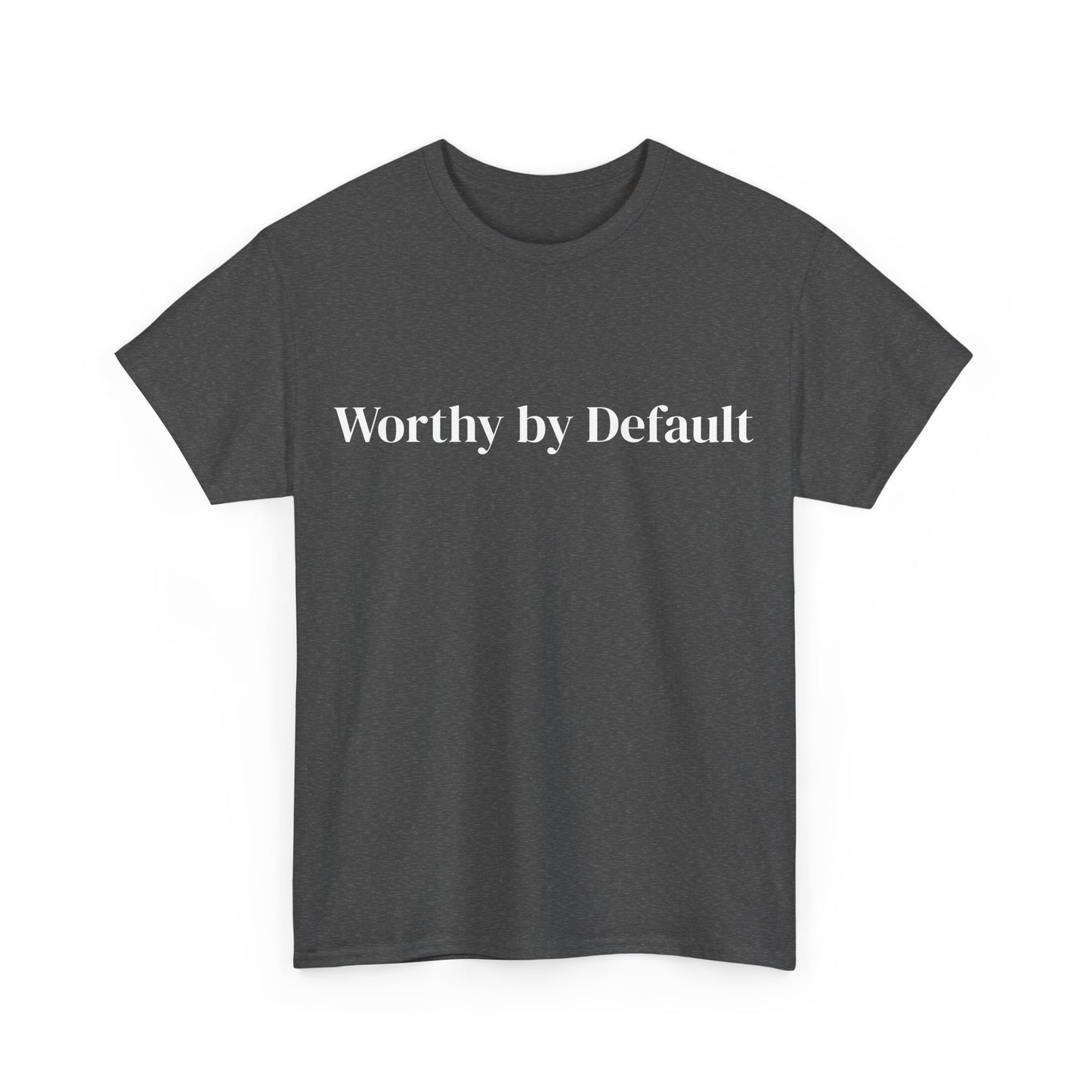 Worthy by Default , Affirmations Tee, Motivational Quote Tee, Everyday Casual Shirt, Spiritual, mindful living empowerment t-shirt