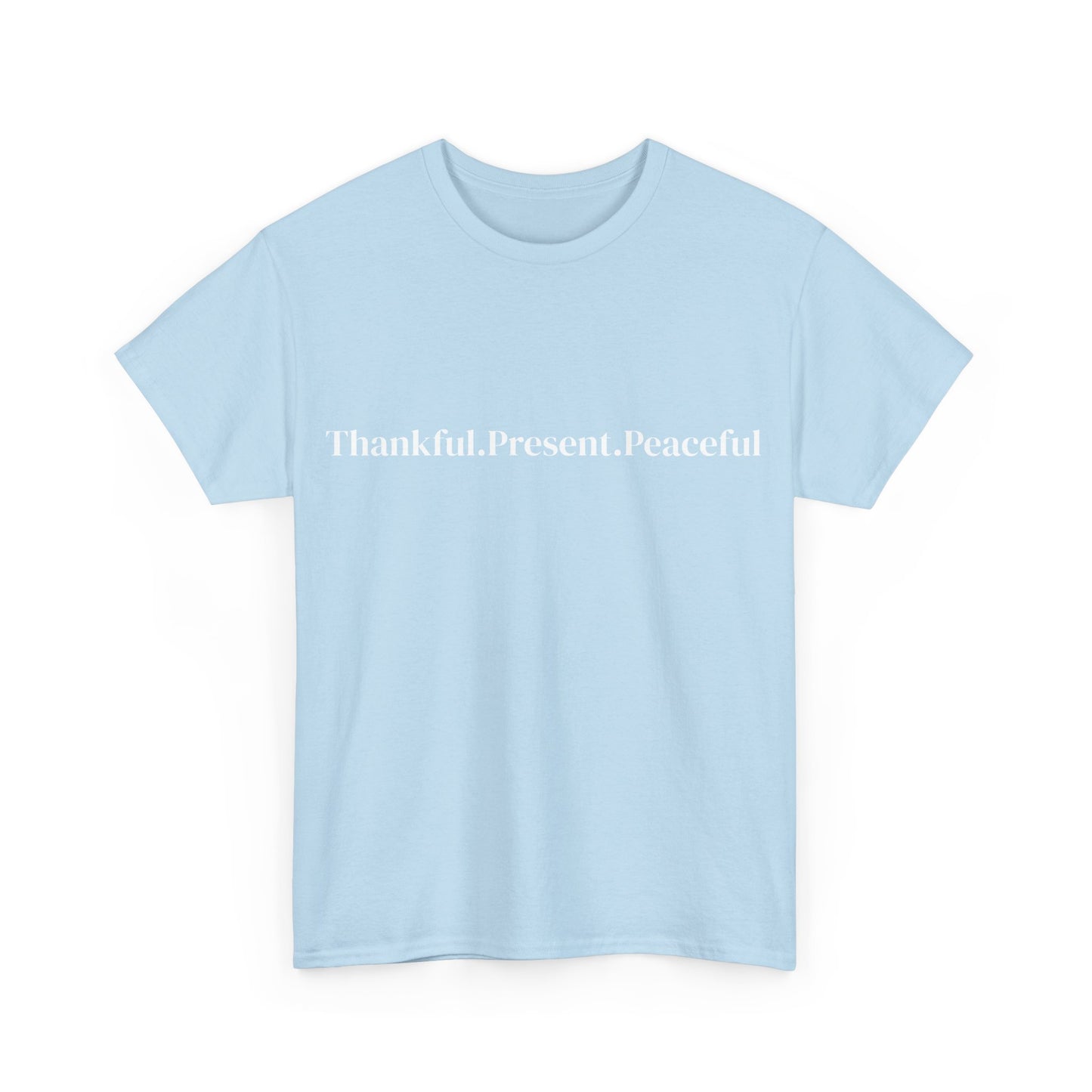 Thankful.Present.Peaceful, Affirmations Tee tshirt, Motivational Quote Tee, Everyday Casual Shirt, Spiritual, mindful living empowerment t-shirt
