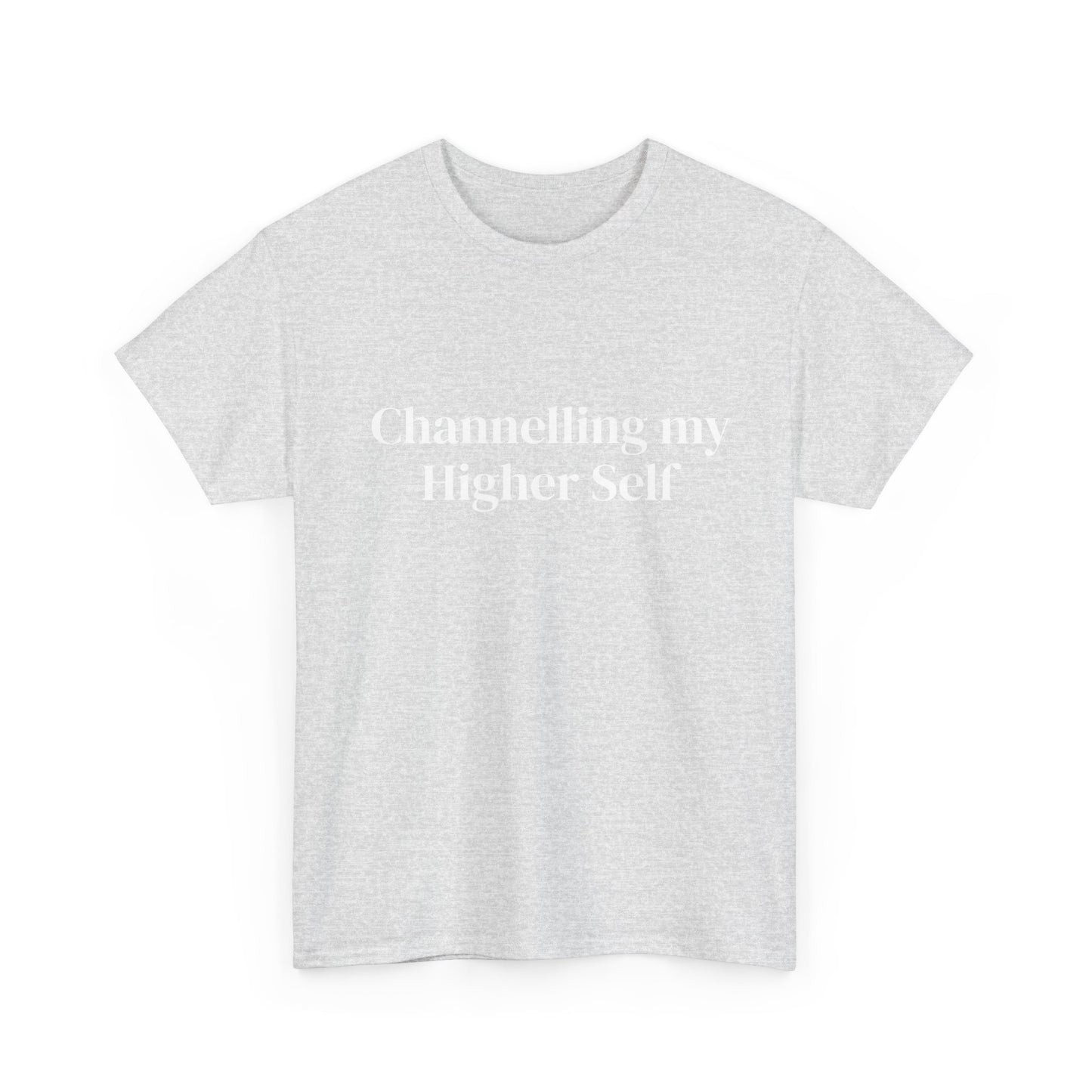 Channelling my Higher Self , Affirmations Tee, Motivational Quote Tee, Everyday Casual Shirt, Spiritual, mindful living empowerment t-shirt