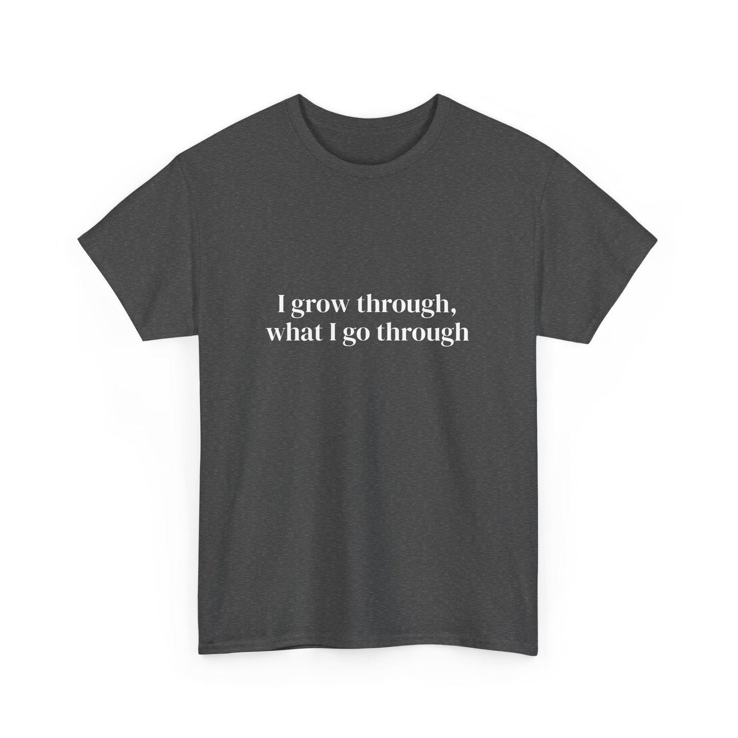 I grow through, what I go through, Affirmations Tee tshirt, Motivational Quote Tee, Everyday Casual Shirt, Spiritual, mindful living empowerment t-shirt