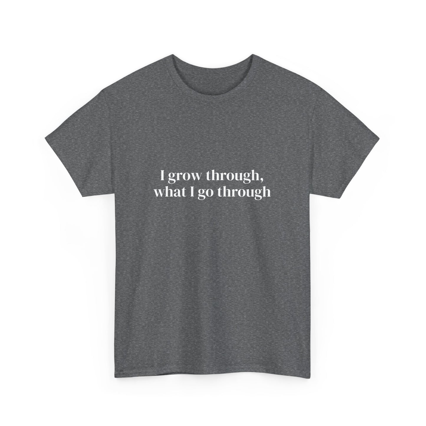 I grow through, what I go through, Affirmations Tee tshirt, Motivational Quote Tee, Everyday Casual Shirt, Spiritual, mindful living empowerment t-shirt