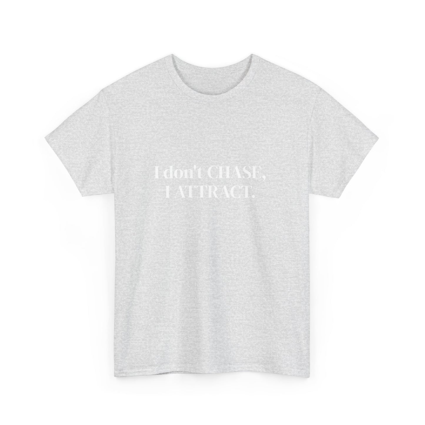 I don't chase, I attract, Affirmations Tee tshirt, Motivational Quote Tee, Everyday Casual Shirt, Spiritual, mindful living empowerment t-shirt