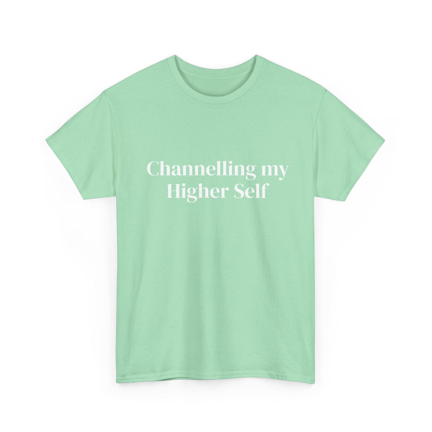 Channelling my Higher Self , Affirmations Tee, Motivational Quote Tee, Everyday Casual Shirt, Spiritual, mindful living empowerment t-shirt