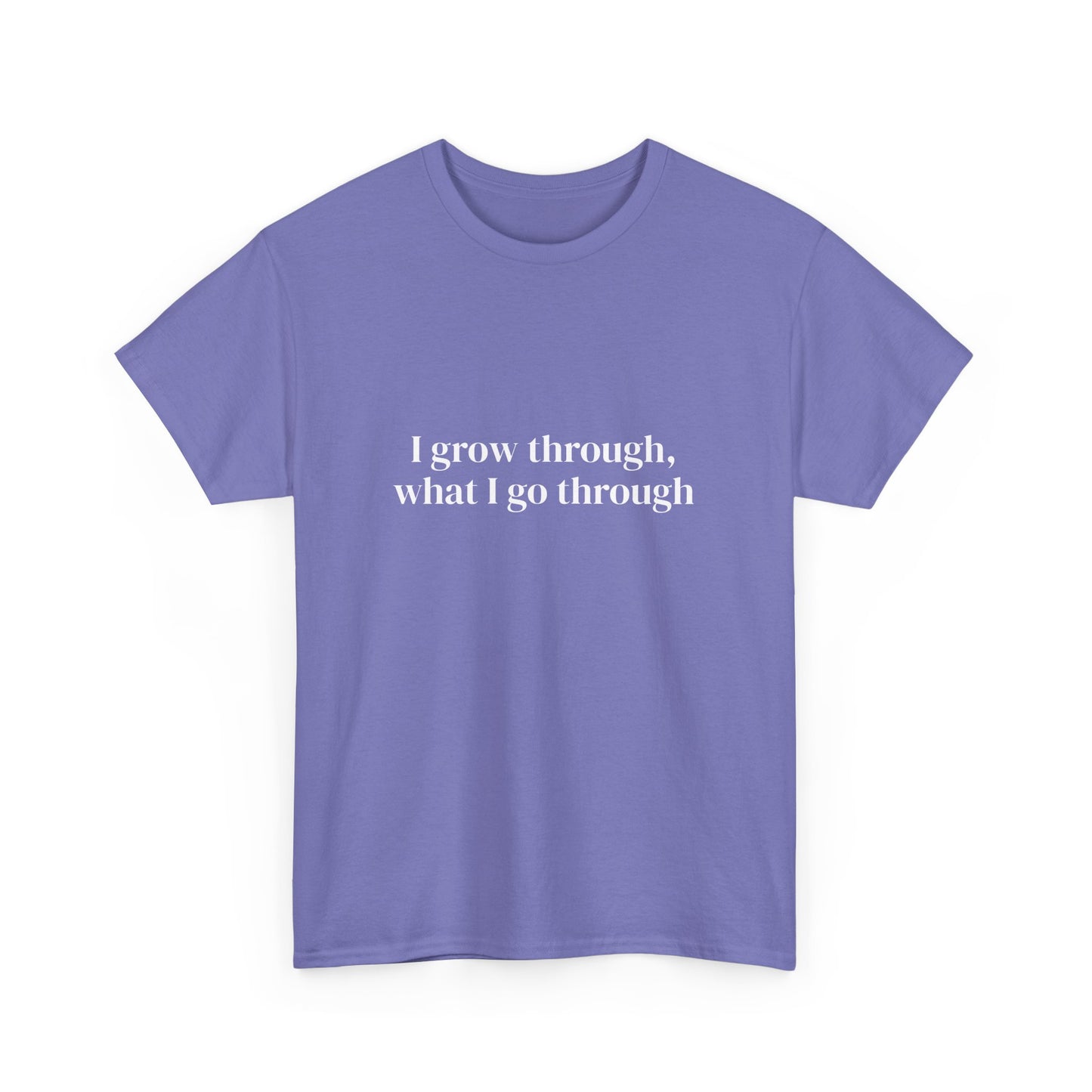 I grow through, what I go through, Affirmations Tee tshirt, Motivational Quote Tee, Everyday Casual Shirt, Spiritual, mindful living empowerment t-shirt