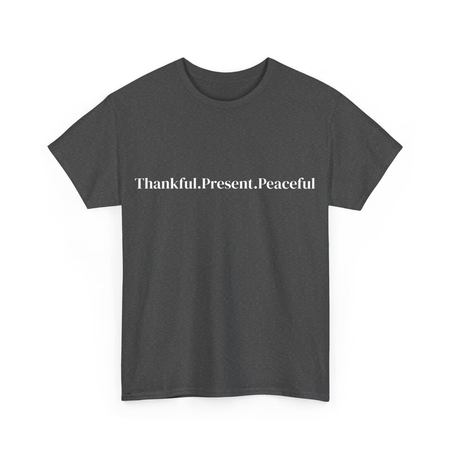 Thankful.Present.Peaceful, Affirmations Tee tshirt, Motivational Quote Tee, Everyday Casual Shirt, Spiritual, mindful living empowerment t-shirt