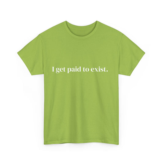 I get paid to exist, Affirmations Tee tshirt, Motivational Quote Tee, Everyday Casual Shirt, Spiritual, mindful living empowerment t-shirt