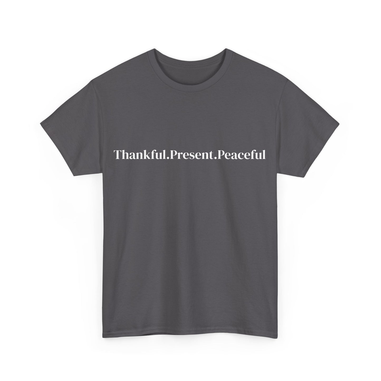 Thankful.Present.Peaceful, Affirmations Tee tshirt, Motivational Quote Tee, Everyday Casual Shirt, Spiritual, mindful living empowerment t-shirt