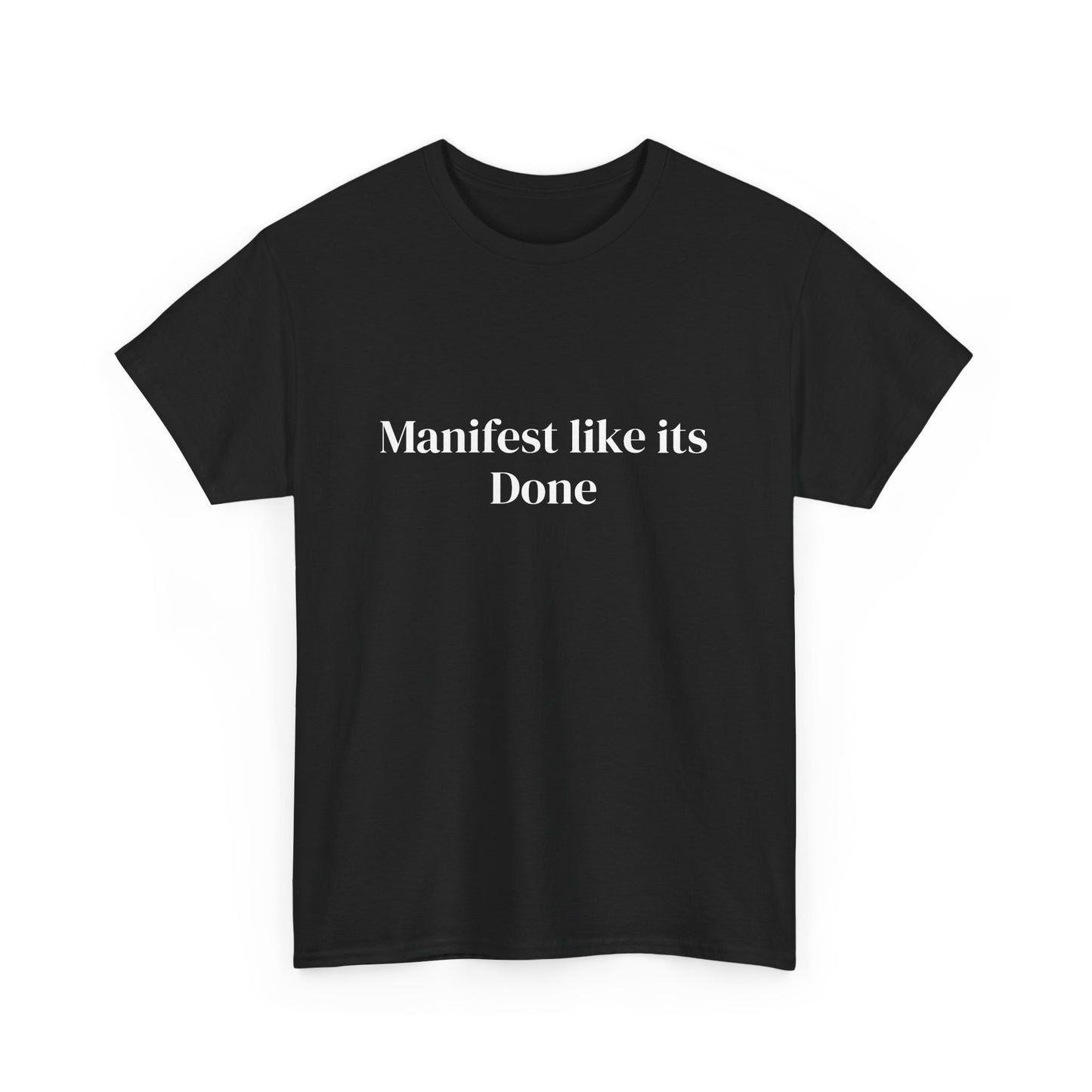 Manifest like its done, Affirmations Tee, Motivational Quote Tee, Everyday Casual Shirt, Spiritual, mindful living empowerment t-shirt