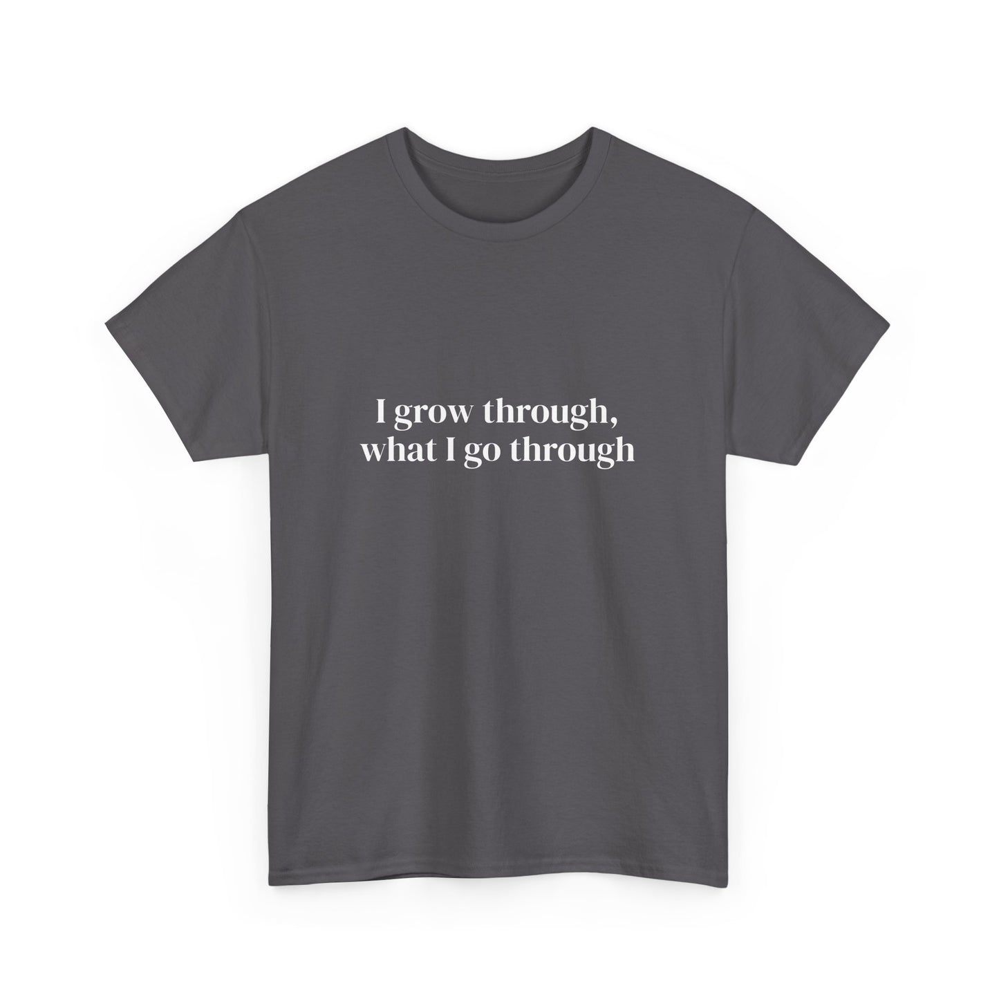 I grow through, what I go through, Affirmations Tee tshirt, Motivational Quote Tee, Everyday Casual Shirt, Spiritual, mindful living empowerment t-shirt