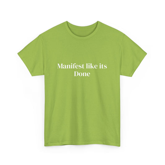 Manifest like its done, Affirmations Tee, Motivational Quote Tee, Everyday Casual Shirt, Spiritual, mindful living empowerment t-shirt