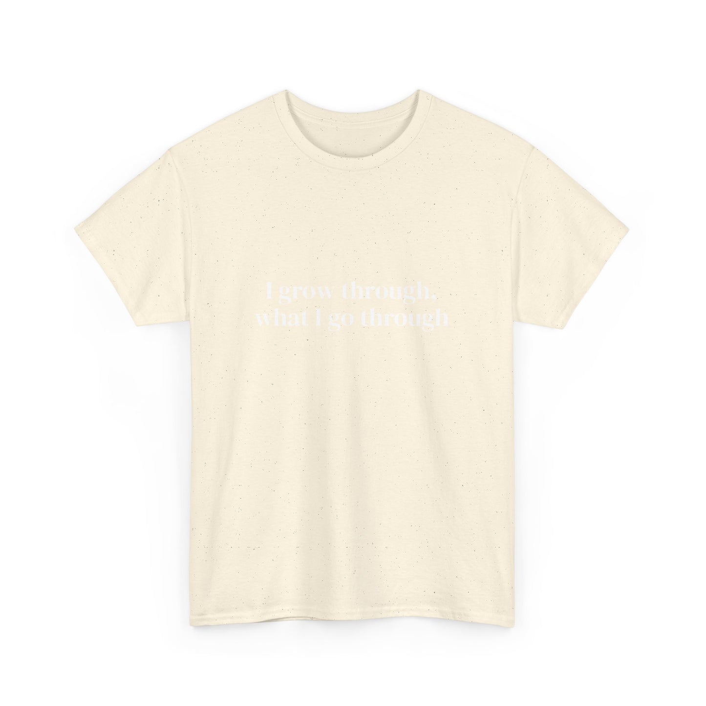 I grow through, what I go through, Affirmations Tee tshirt, Motivational Quote Tee, Everyday Casual Shirt, Spiritual, mindful living empowerment t-shirt