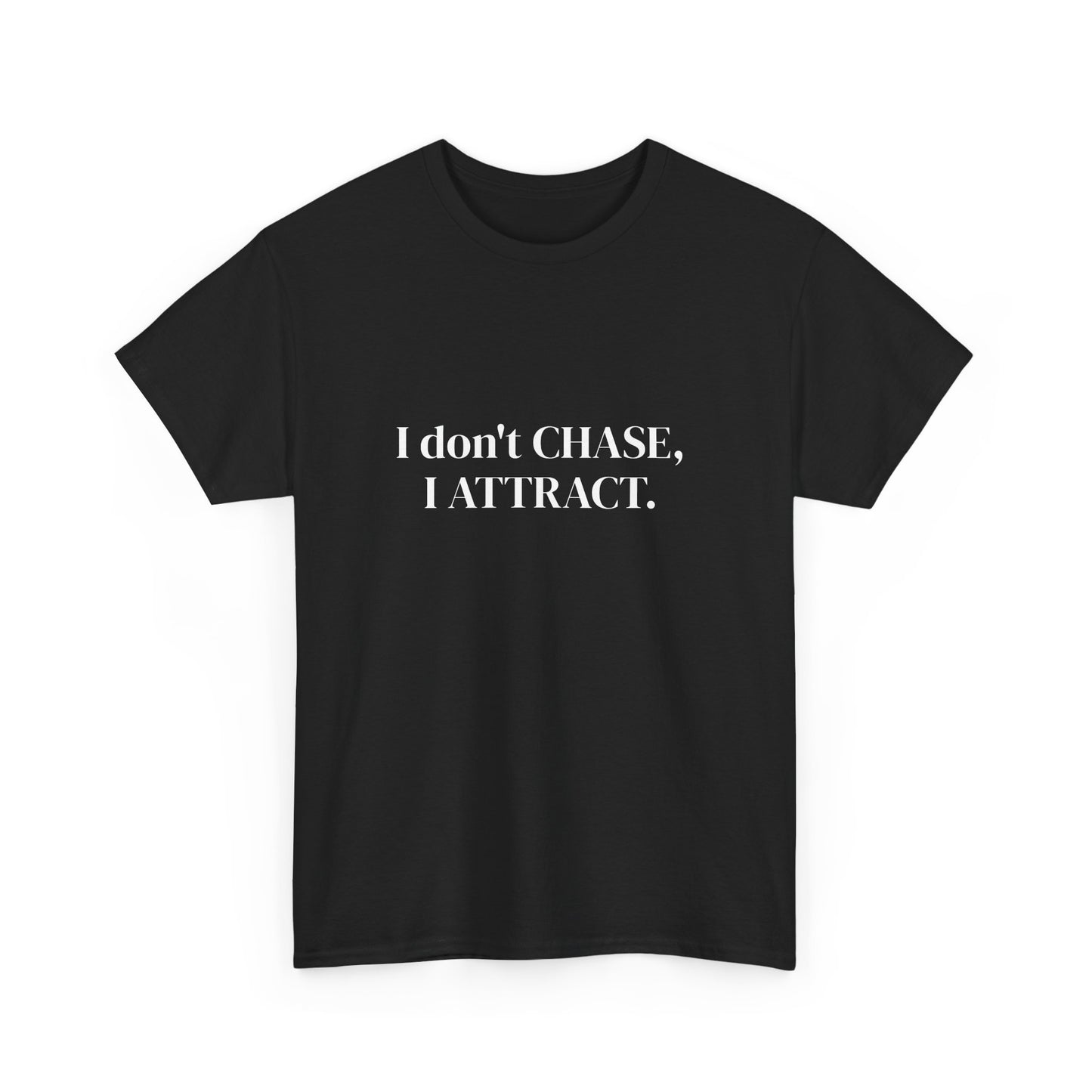 I don't chase, I attract, Affirmations Tee tshirt, Motivational Quote Tee, Everyday Casual Shirt, Spiritual, mindful living empowerment t-shirt