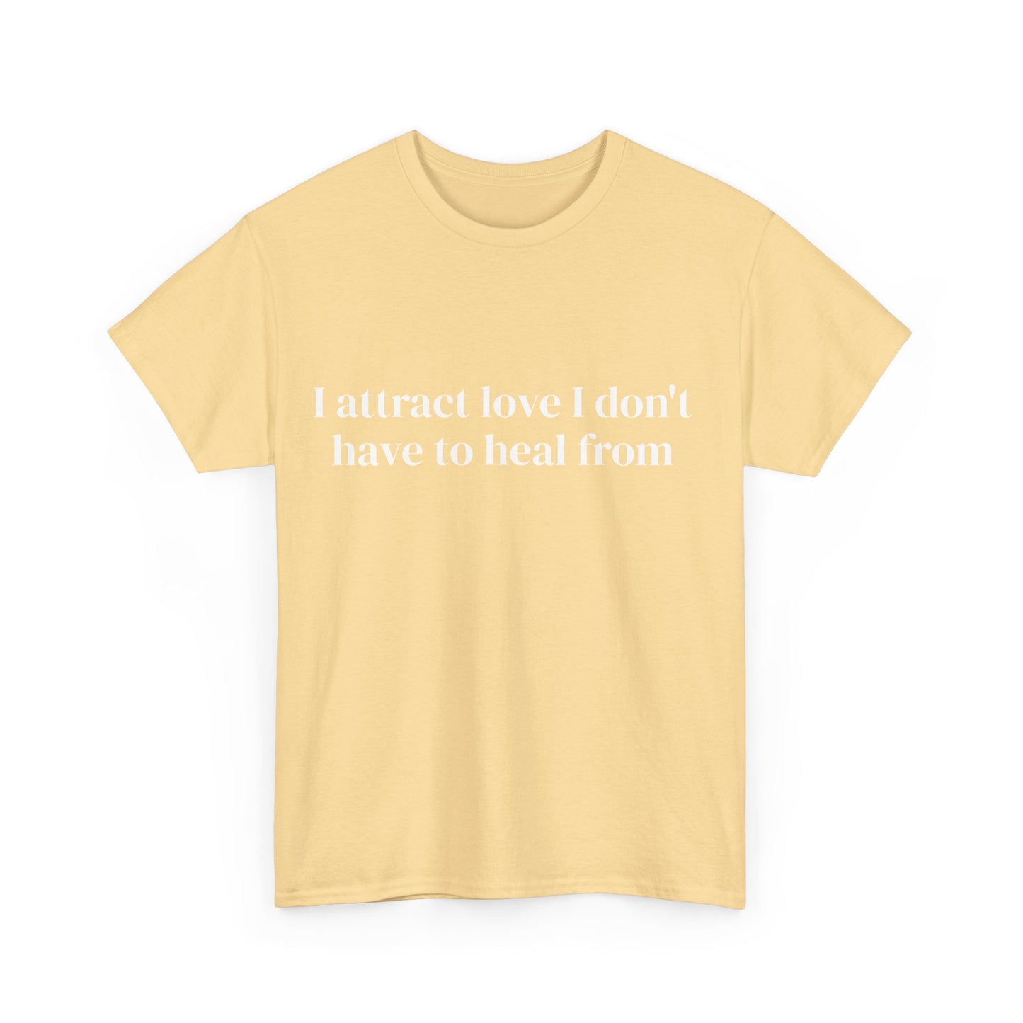 I attract love I don't have to heal from, Affirmations Tee, Motivational Quote Tee, Everyday Casual Shirt, Spiritual, mindful living empowerment t-shirt