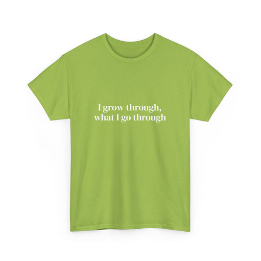 I grow through, what I go through, Affirmations Tee tshirt, Motivational Quote Tee, Everyday Casual Shirt, Spiritual, mindful living empowerment t-shirt