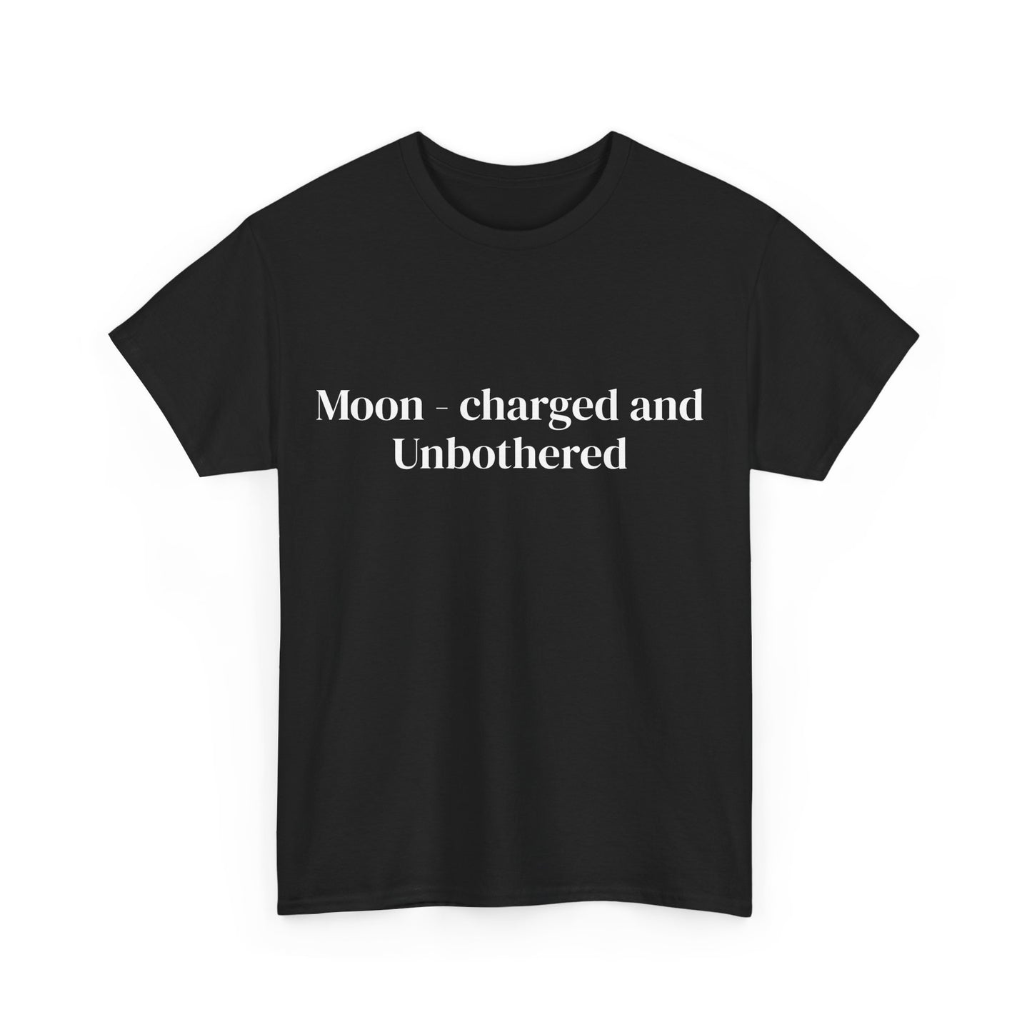 Moon-charged & unbothered, Affirmations Tee, Motivational Quote Tee, Everyday Casual Shirt, Spiritual, mindful living empowerment t-shirt