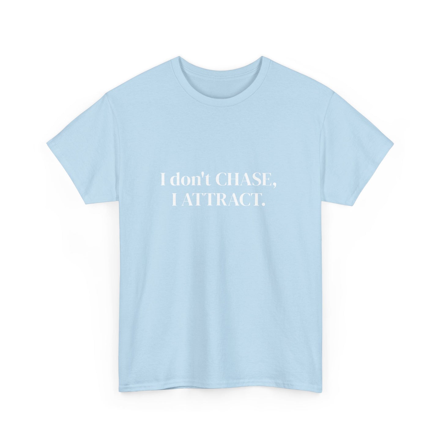 I don't chase, I attract, Affirmations Tee tshirt, Motivational Quote Tee, Everyday Casual Shirt, Spiritual, mindful living empowerment t-shirt