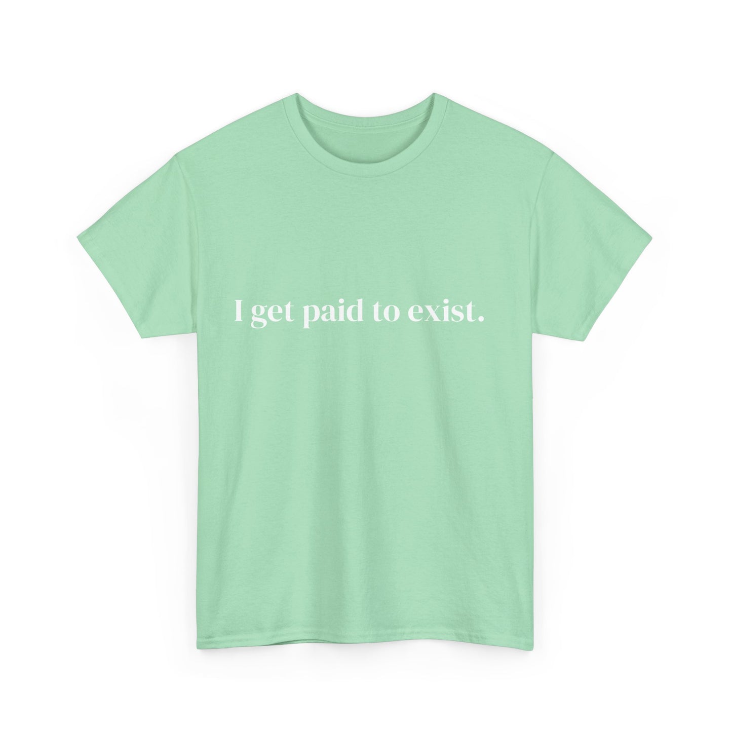I get paid to exist, Affirmations Tee tshirt, Motivational Quote Tee, Everyday Casual Shirt, Spiritual, mindful living empowerment t-shirt