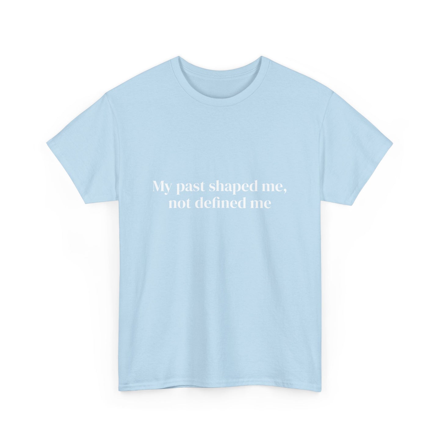 My past shaped me not defined me, Affirmations Tee tshirt, Motivational Quote Tee, Everyday Casual Shirt, Spiritual, mindful living empowerment t-shirt