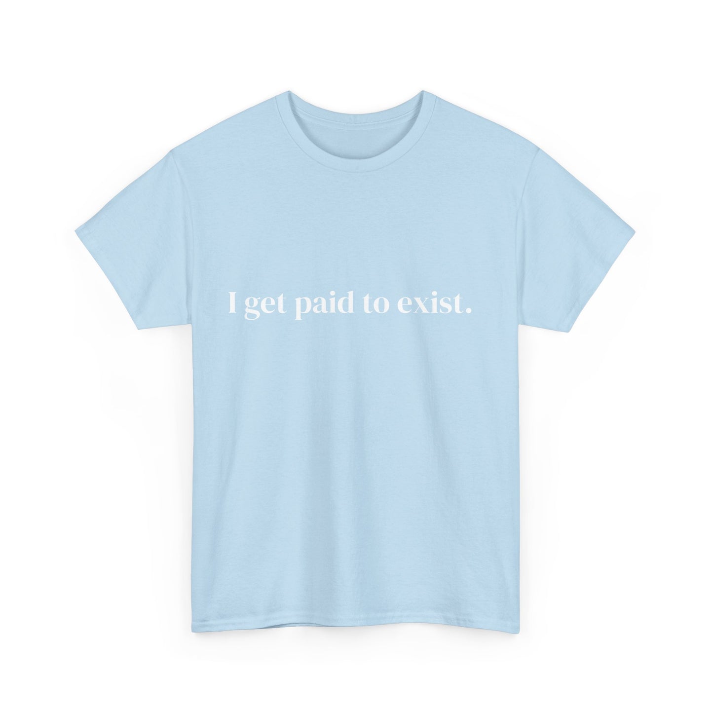 I get paid to exist, Affirmations Tee tshirt, Motivational Quote Tee, Everyday Casual Shirt, Spiritual, mindful living empowerment t-shirt