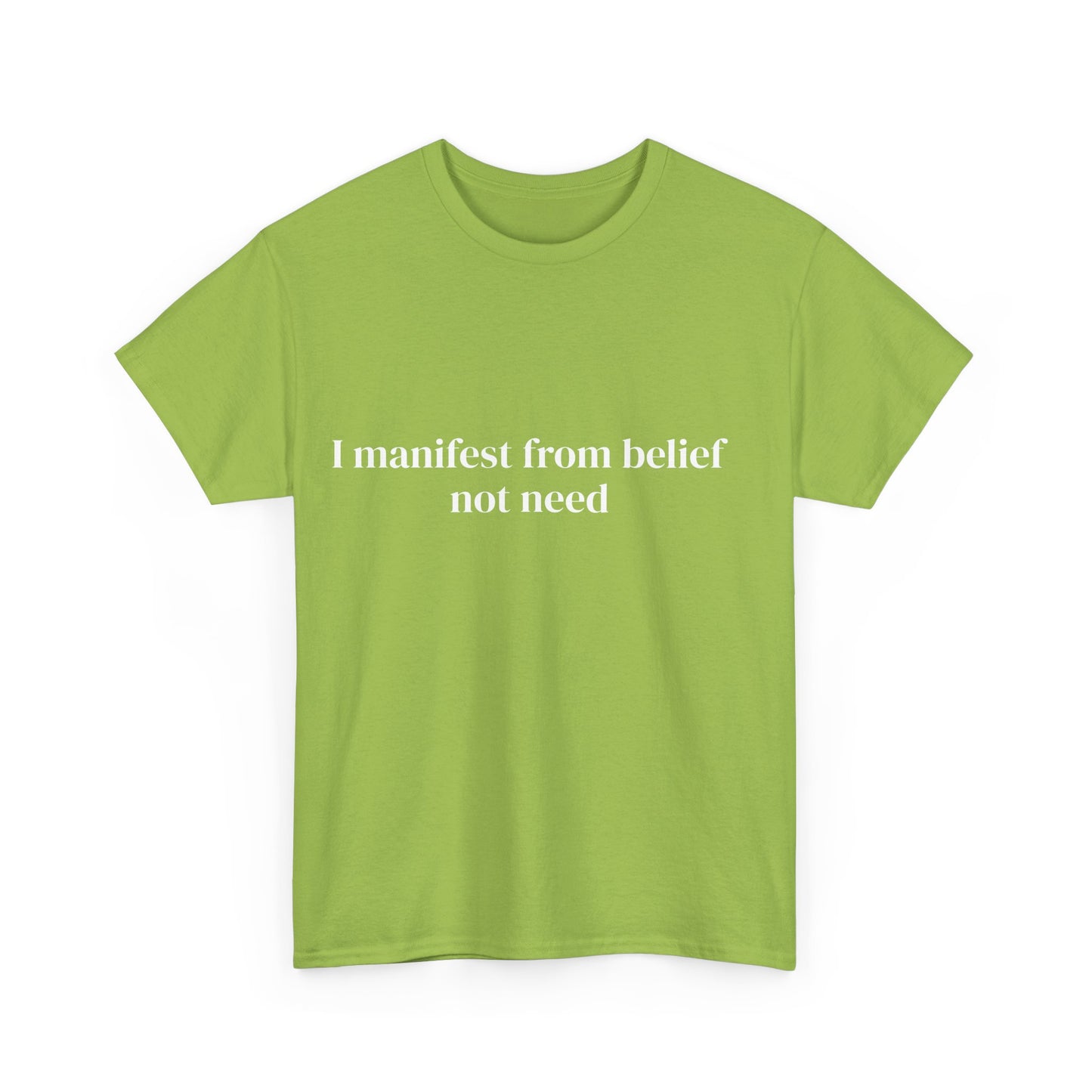 I manifest from belief not need, Affirmations Tee tshirt, Motivational Quote Tee, Everyday Casual Shirt, Spiritual, mindful living empowerment t-shirt
