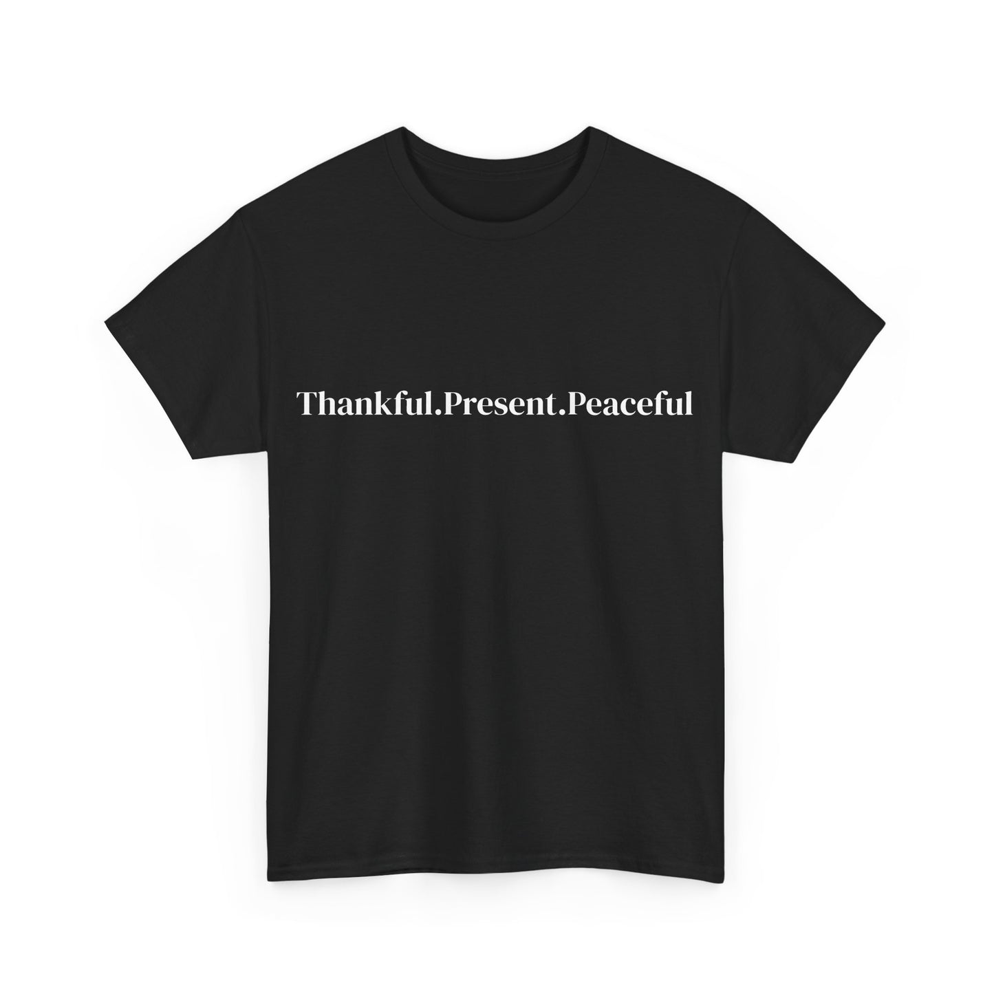 Thankful.Present.Peaceful, Affirmations Tee tshirt, Motivational Quote Tee, Everyday Casual Shirt, Spiritual, mindful living empowerment t-shirt